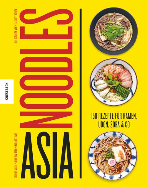 Buchcover mit gelbem Hintergrund. Titel: Asia Noodles. Darunter Abbildungen von drei Nudelsuppen. Text: 150 Rezepte für Ramen, Udon, Soba & Co.