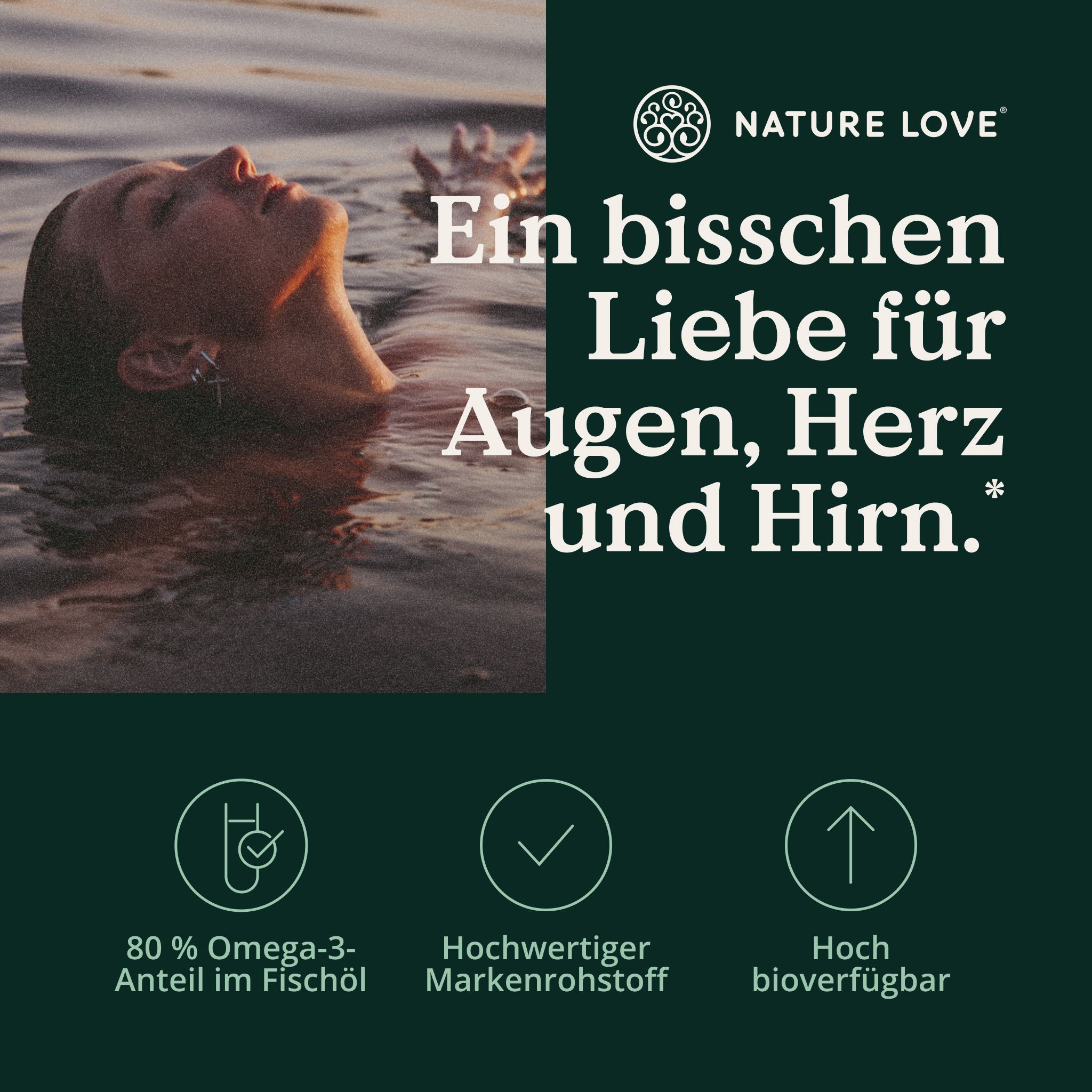 Frau im Wasser mit Text: Ein bisschen Liebe für Augen, Herz und Hirn. Icons: 80% Omega-3, Markenrohstoff, hoch bioverfügbar.
