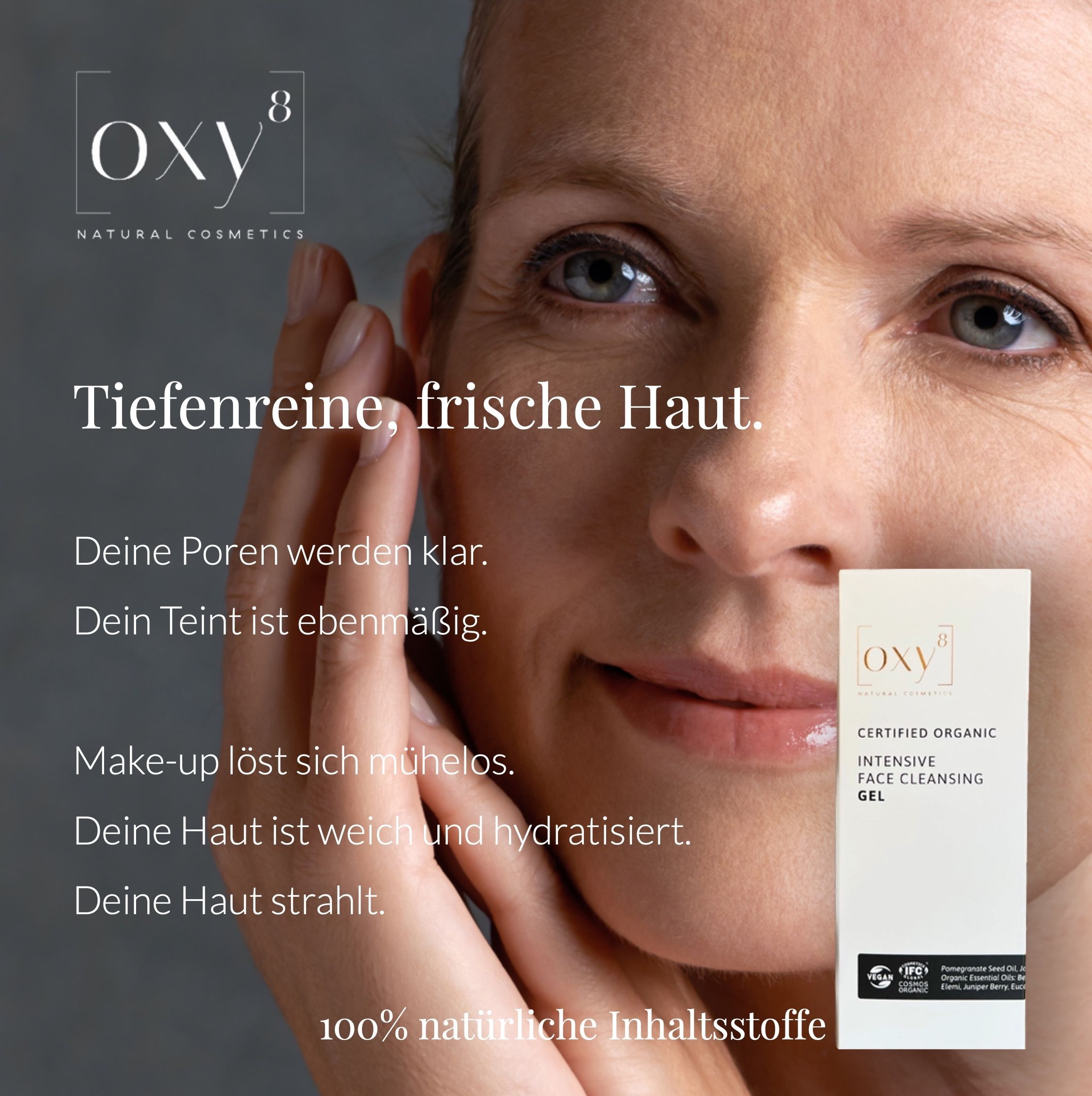 Frau mit Produkt. Text: Tiefenreine, frische Haut. Text auf Produkt: oxy8, Certified Organic, Intensive Face Cleansing Gel.
