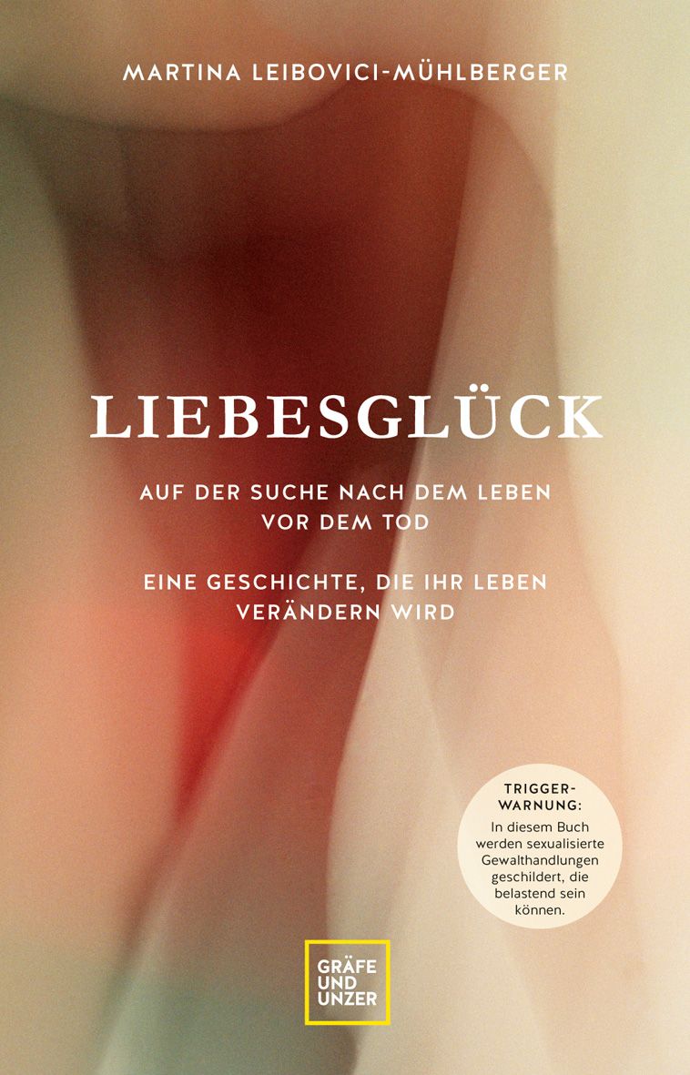 Buchcover mit Titel "Liebesglück" von Martina Leibovici-Mühlberger. Verlag Gräfe und Unzer. Triggerwarnung: Sexualisierte Gewalthandlungen.