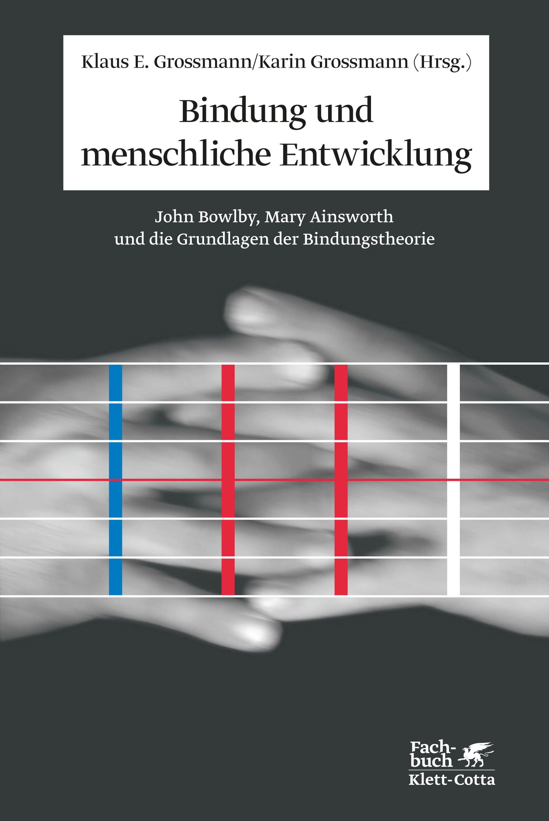 Buchcover: "Bindung und menschliche Entwicklung". Autoren: Klaus E. Grossmann/Karin Grossmann. Verlag Klett-Cotta. Hände im Hintergrund.