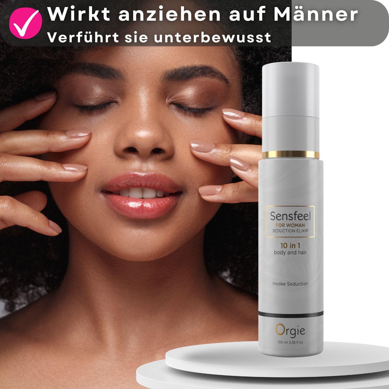 Produkt neben Frau. Produktname Sensfeel. Text: FOR WOMAN, SEDUCTION ELIXIR, 10 in 1 body and hair. Marke Orgie.