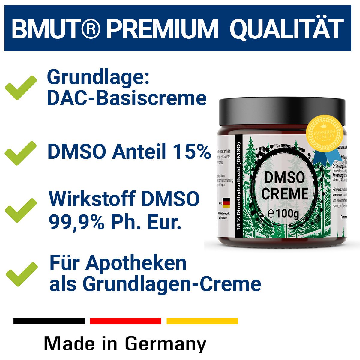 Produkt mit "DMSO CREME e100g" im Glas. Text: BMUT® PREMIUM QUALITÄT, DMSO Anteil 15%, Made in Germany. Mit Gütesiegel.