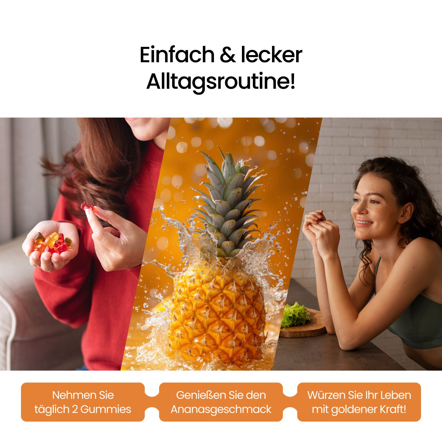 Frau hält Gummibärchen. Ananas und Frau am Tisch. Text: Täglich 2 Gummies, Ananasgeschmack, goldene Kraft.
