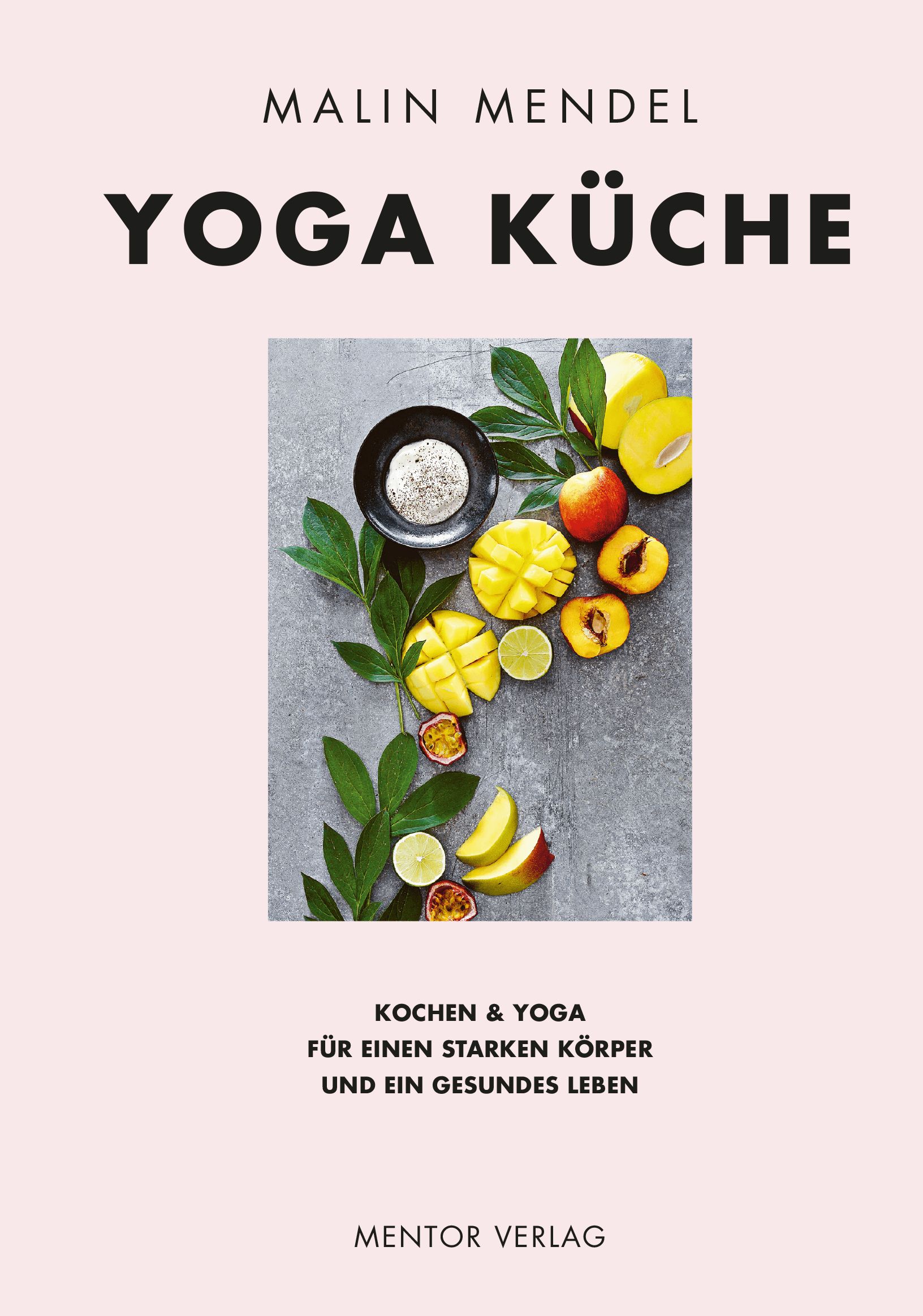 Buchcover mit Titel "Yoga Küche" und Autorin Malin Mendel. Abbildung von Früchten und Blättern.