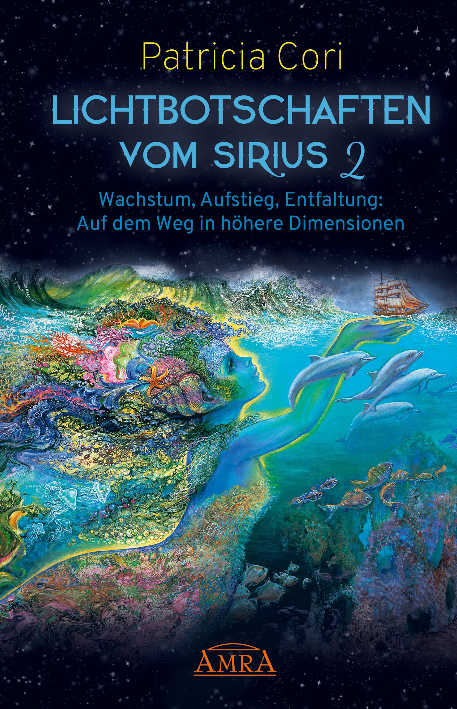 Buchcover: LICHTBOTSCHAFTEN VOM SIRIUS 2. Titel, Autorin Patricia Cori. Illustration: Meerjungfrau, Delfine, Schiff, Sterne.