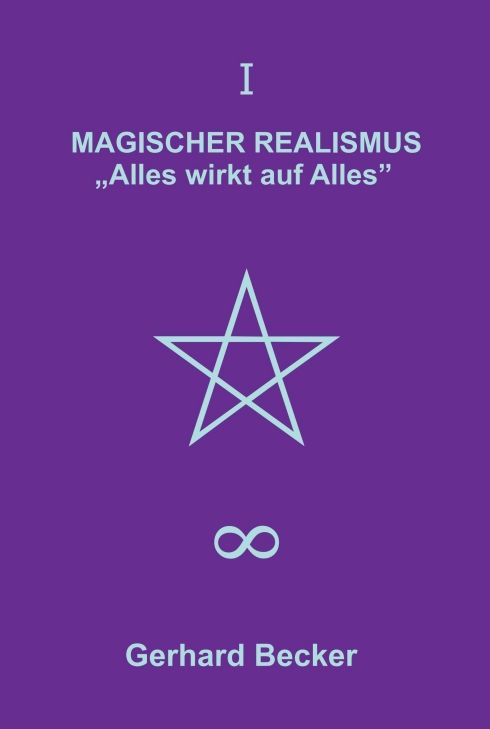 Buchcover mit Titel MAGISCHER REALISMUS, Untertitel „Alles wirkt auf Alles“. Hellblauer Pentagramm, Unendlichkeitszeichen, Autor Gerhard Becker.