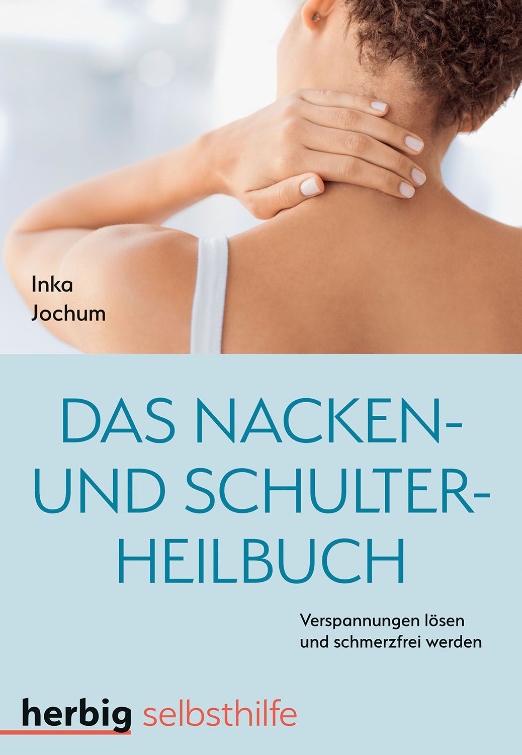 Buchcover: "Das Nacken- und Schulterheilbuch". Titel in Blau, Frau berührt Nacken. Autor: Inka Jochum. Verlag: herbig selbsthilfe.