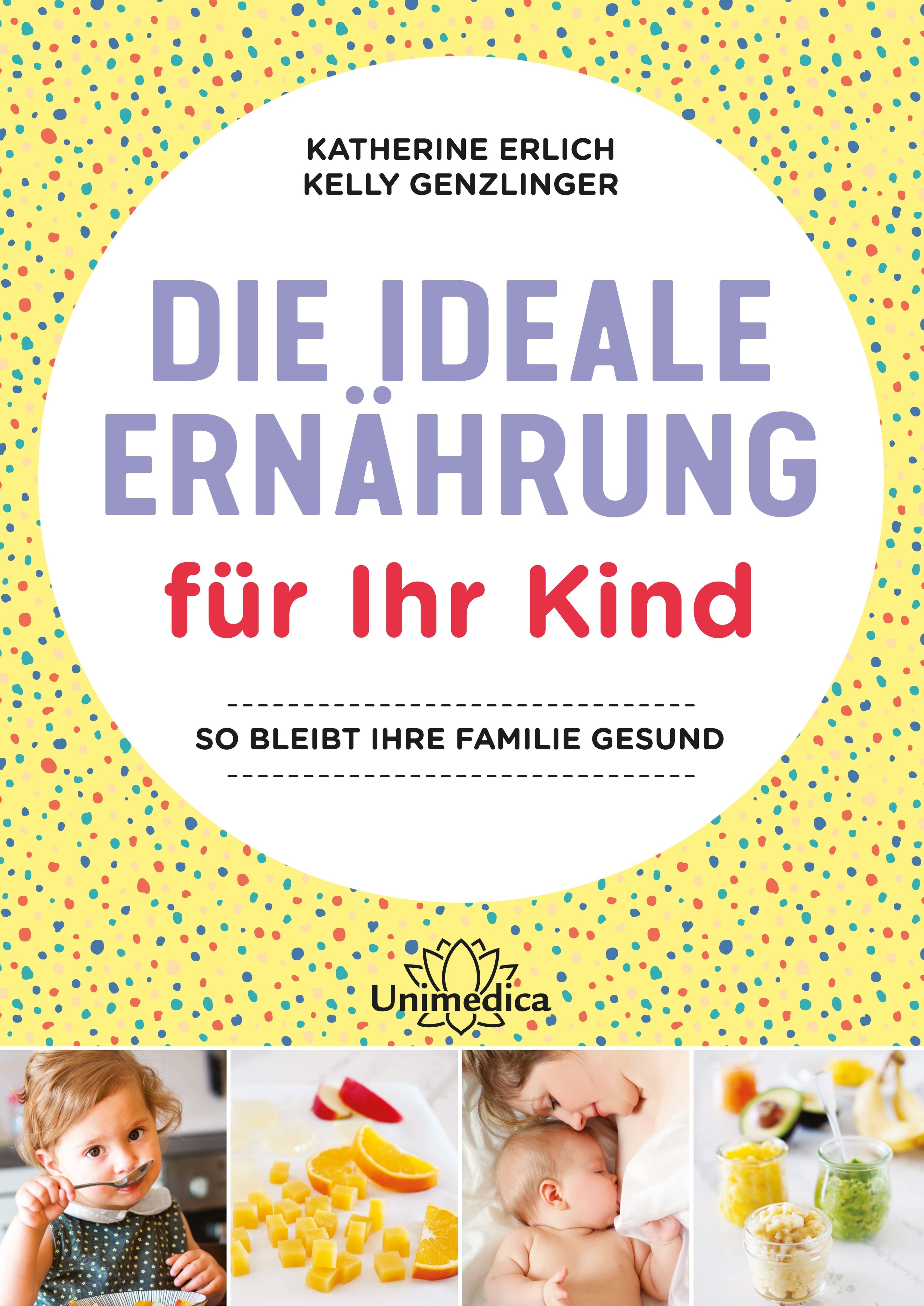 Buchcover: "Die ideale Ernährung für Ihr Kind". Titel in Lila, Autorennamen. Gelber Hintergrund mit bunten Punkten. Unimedica Logo.
