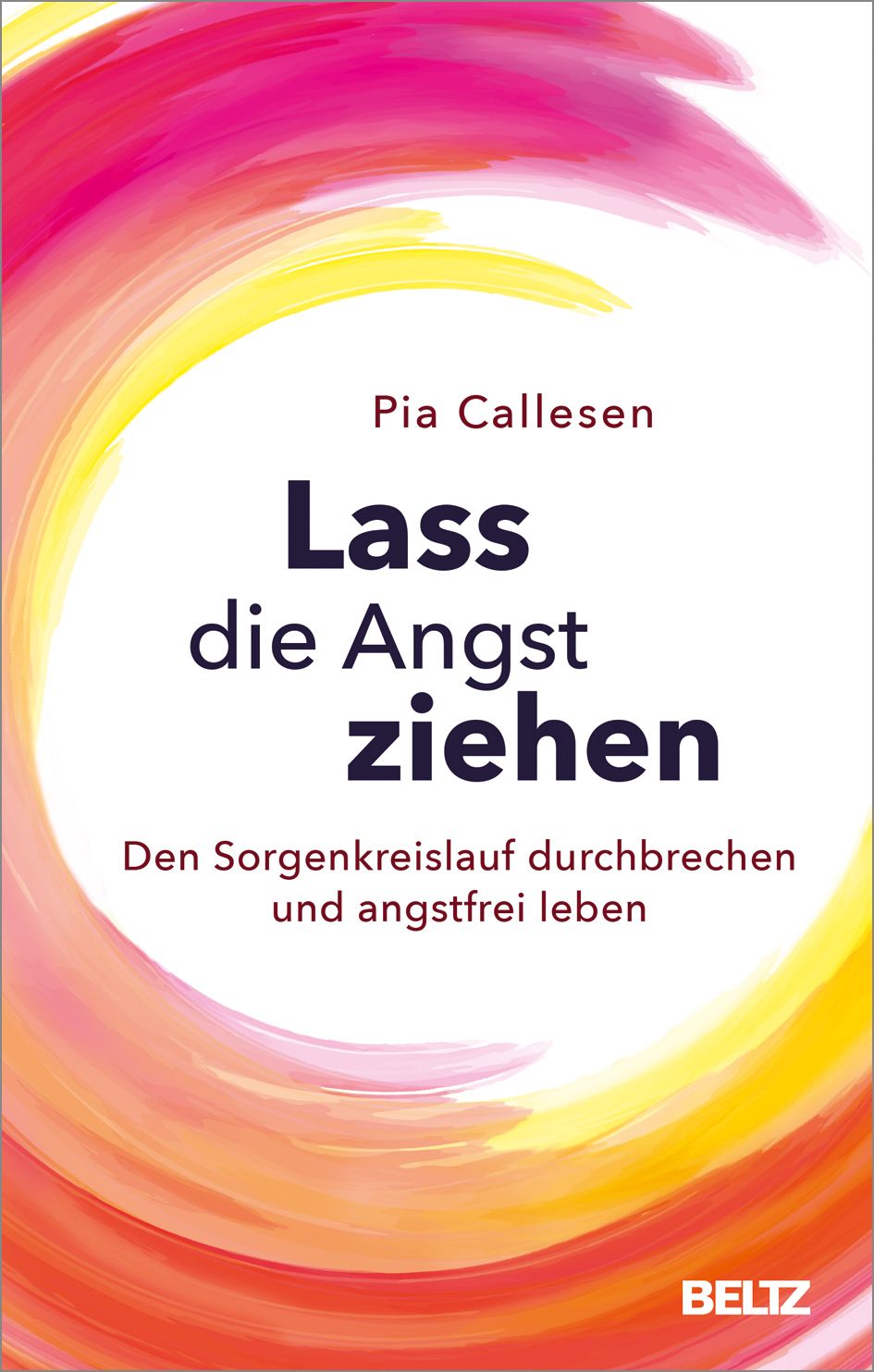 Buchcover mit Titel "Lass die Angst ziehen". Autorin: Pia Callesen. Farbiger Hintergrund mit gelben, rosa und roten Farbtönen. BELTZ-Logo.