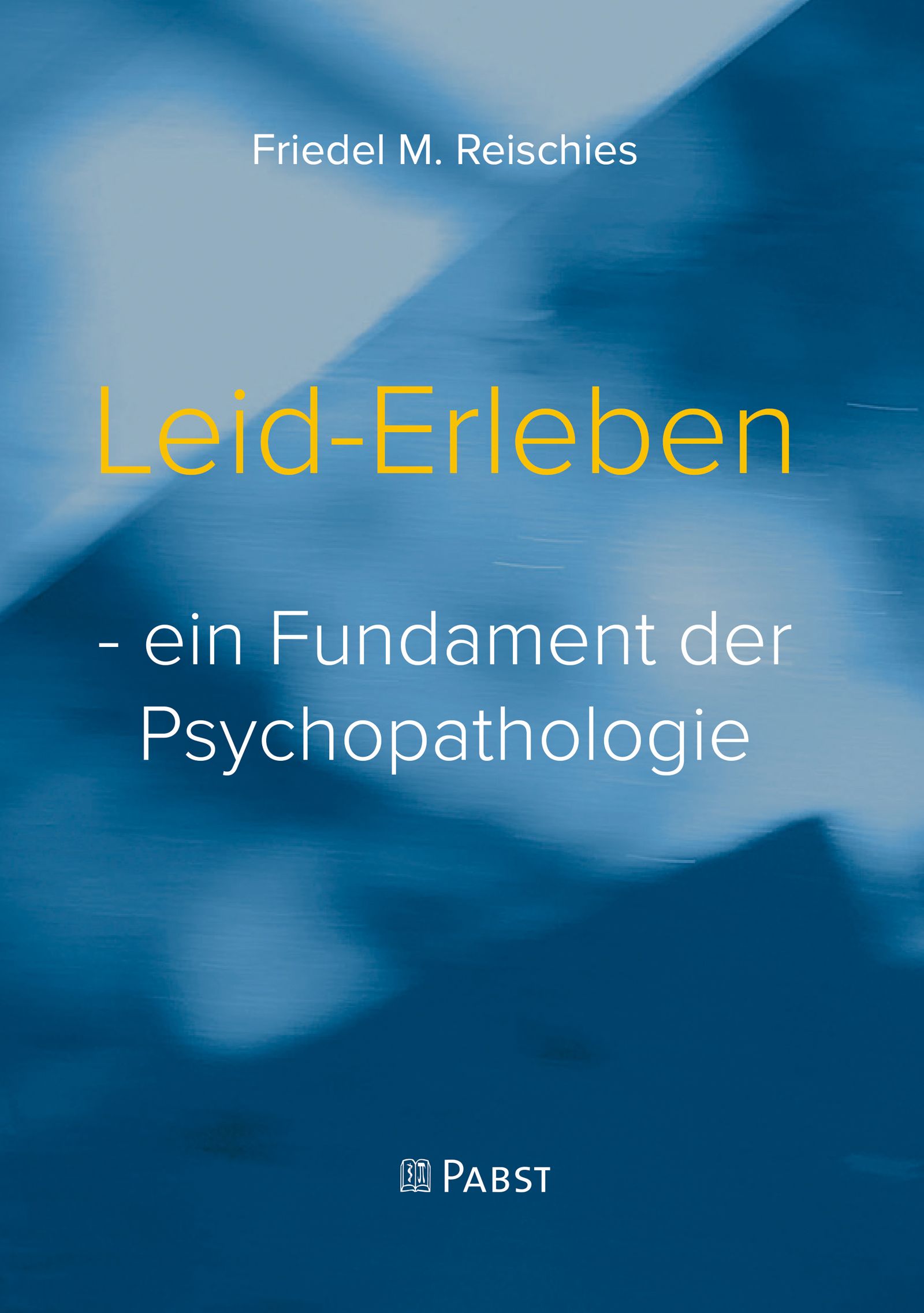 Buchcover mit Titel "Leid-Erleben". Autor Friedel M. Reischies. Untertitel: - ein Fundament der Psychopathologie. Verlag: Pabst.