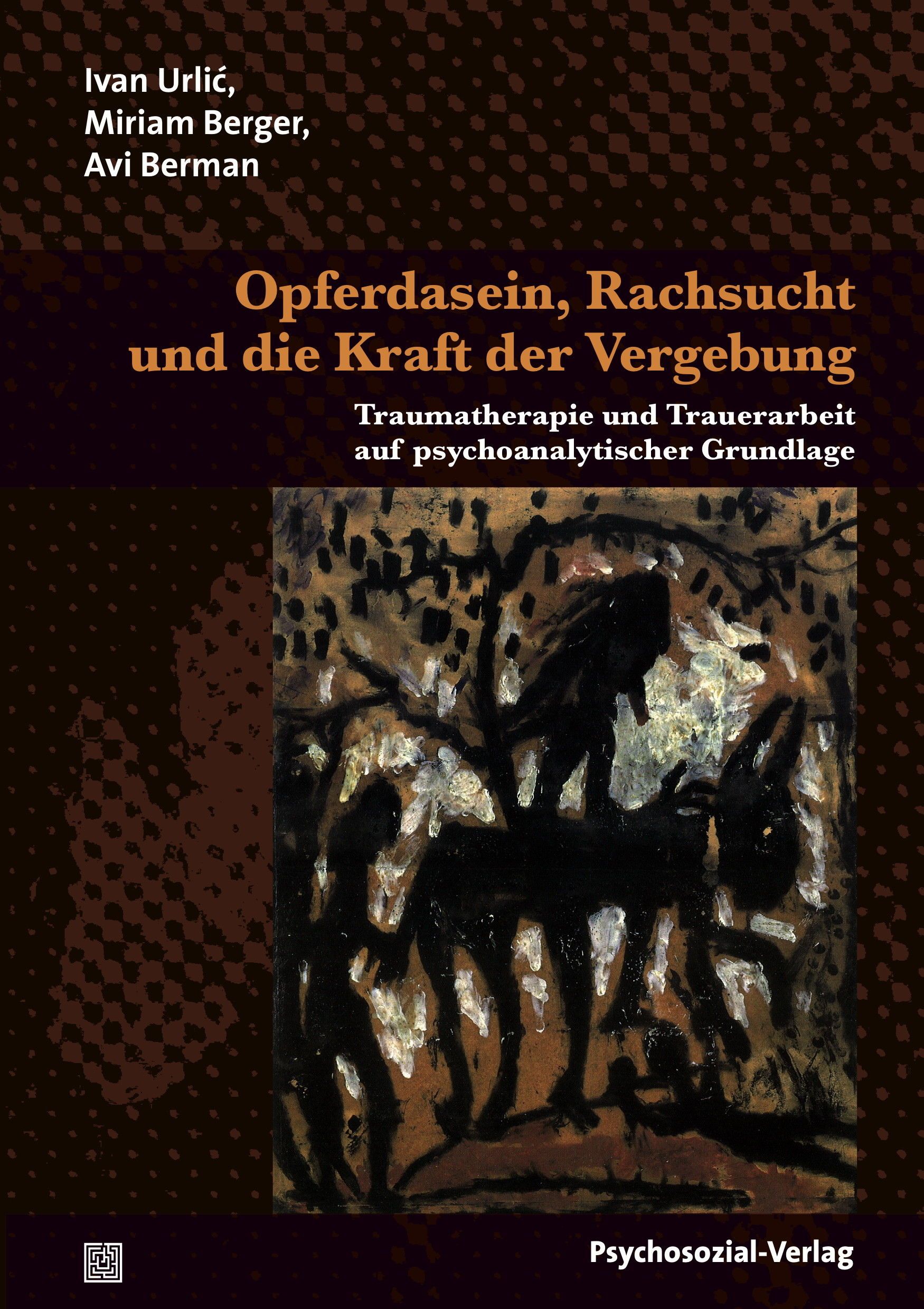 Buchcover. Titel: Opferdasein, Rachsucht und die Kraft der Vergebung. Autoren: Ivan Urlić, Miriam Berger, Avi Berman. Verlag: Psychosozial-Verlag.