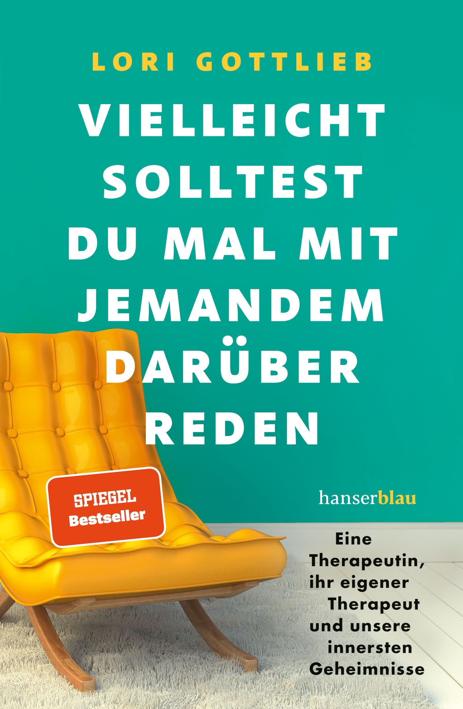 Buchcover mit Titel "Vielleicht solltest du mal mit jemandem darüber reden". Autor: Lori Gottlieb. Verlag: hanserblau. Auf gelbem Sessel.