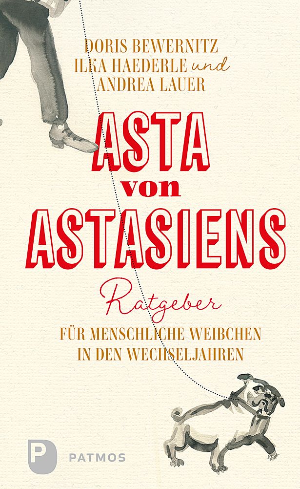 Buchcover mit Titel "Asta von Astasiens Ratgeber". Autoren: Doris Bewernitz, Ilka Haederle, Andrea Lauer. Verlag Patmos. Illustration: Hund.