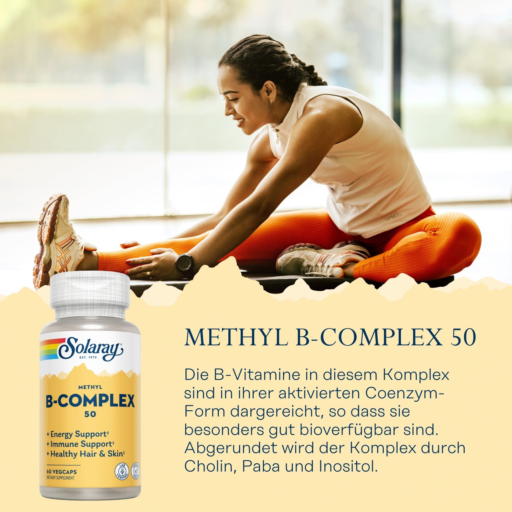 Solaray Methyl B-Complex 50 Flasche. Frau beim Dehnen. Text: Methyl B-Complex 50, Energy Support, Immune Support, Healthy Hair & Skin.