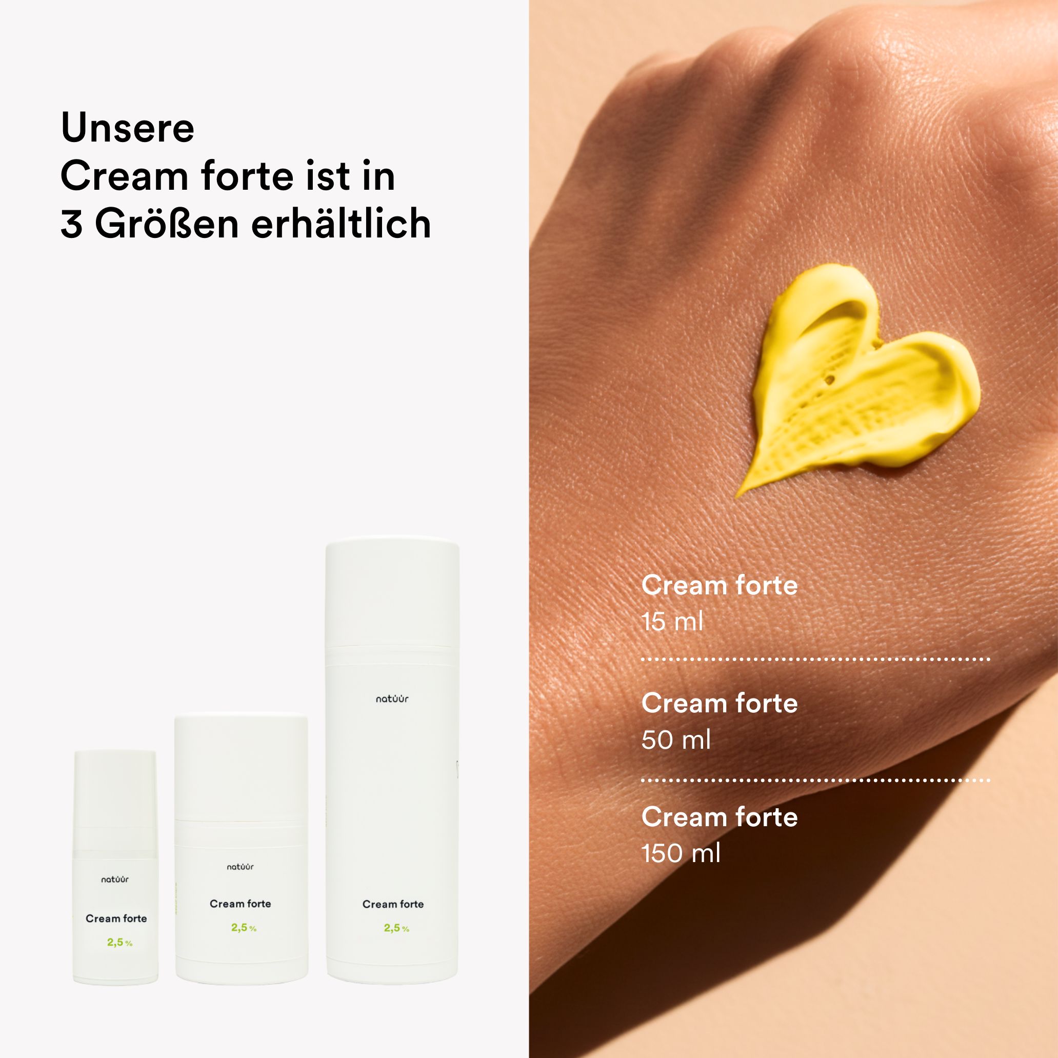 Drei Creme-Flaschen: natüür Cream forte 15 ml, 50 ml, 150 ml. Gelbe Creme-Textur auf Hand.