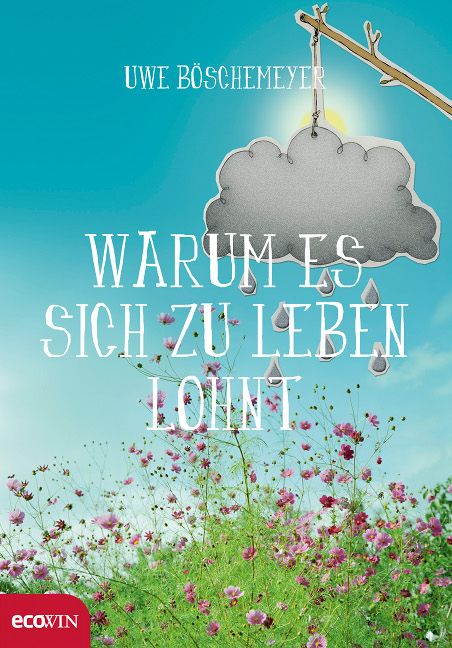 Buchcover mit Titel "Warum es sich zu leben lohnt" und Autor Uwe Böschemeyer. Illustration: Wolke, Regentropfen, Blumenwiese.