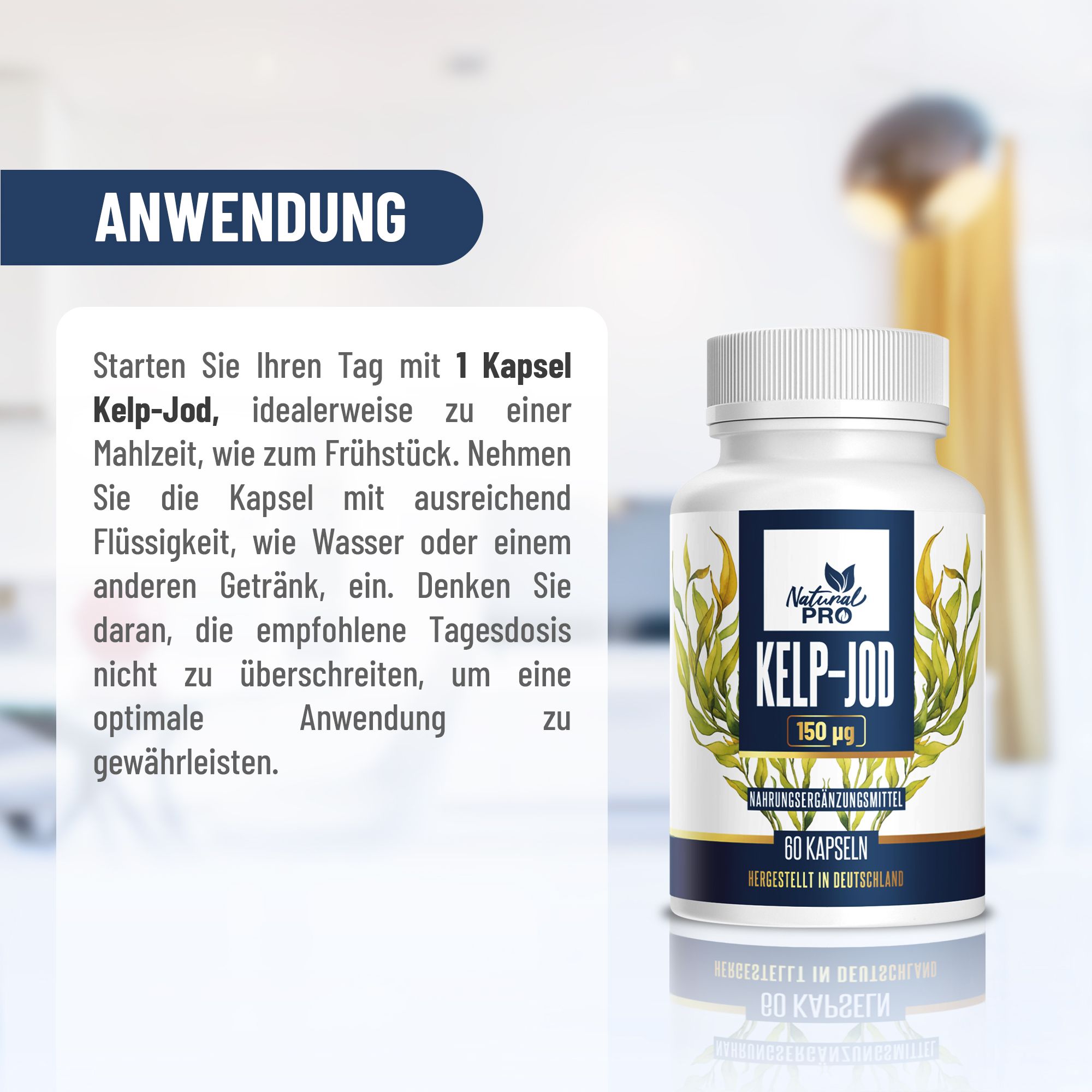 Anwendungshinweis. Kapsel mit Flüssigkeit zum Frühstück. Natural Pro Kelp-Jod 150 µg. 60 Kapseln. Hergestellt in Deutschland.