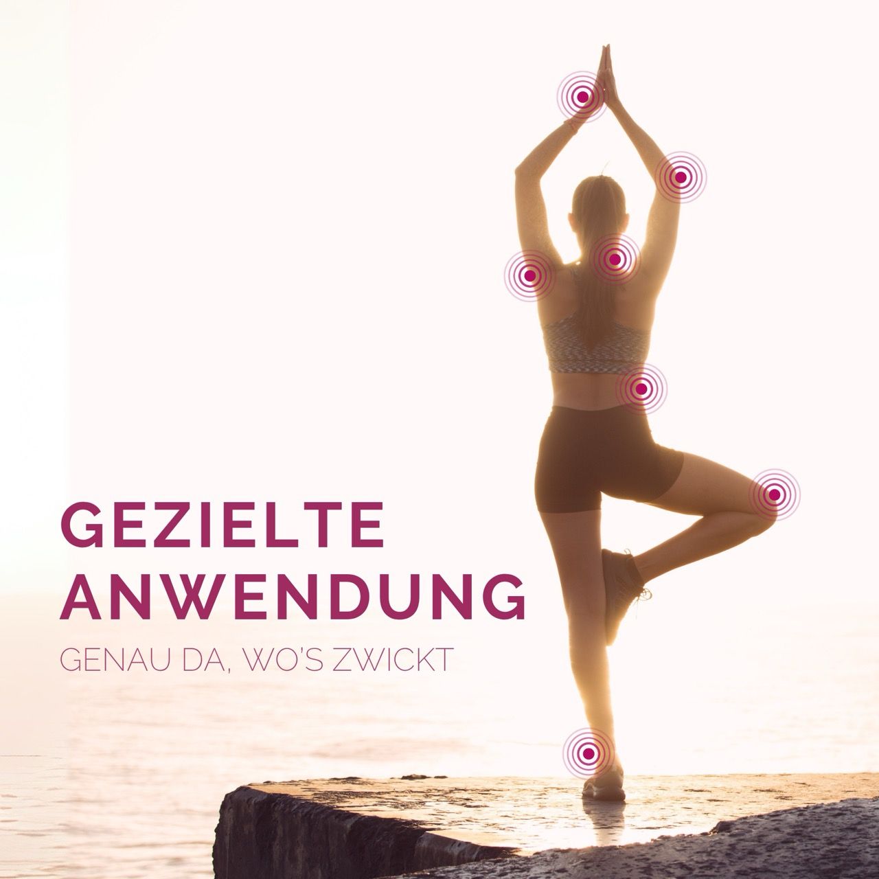 Person in Yoga-Pose. Text: GEZIELTE ANWENDUNG. Genau da, wo's zwickt.