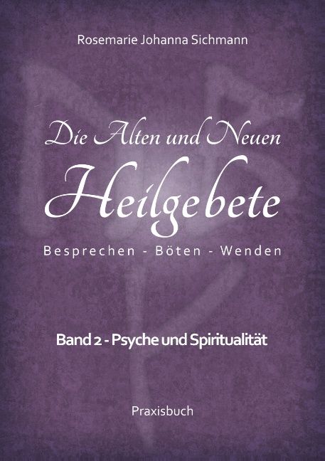 Buchcover mit Titel: Die Alten und Neuen Heilgebete. Autorin: Rosemarie Johanna Sichmann. Untertitel: Band 2 - Psyche und Spiritualität.