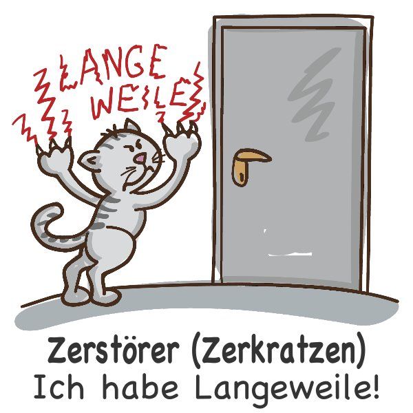 Cartoon einer Katze, die an einer Tür kratzt. Text: Zerstörer (Zerkratzen). Ich habe Langeweile!