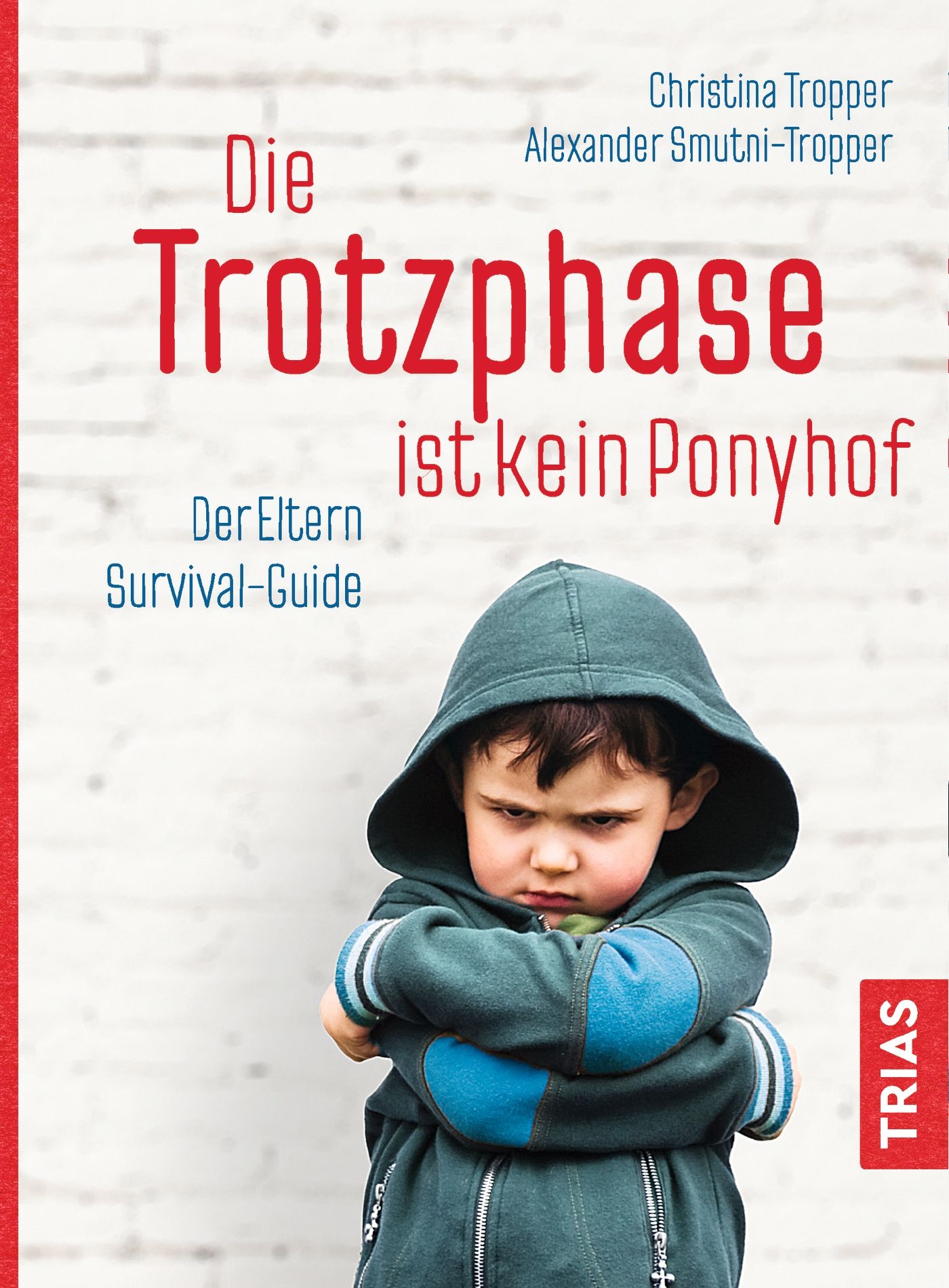 Buchcover mit Titel "Die Trotzphase ist kein Ponyhof". Autoren: Christina Tropper, Alexander Smutni-Tropper. Ein Kind mit Kapuzenjacke.