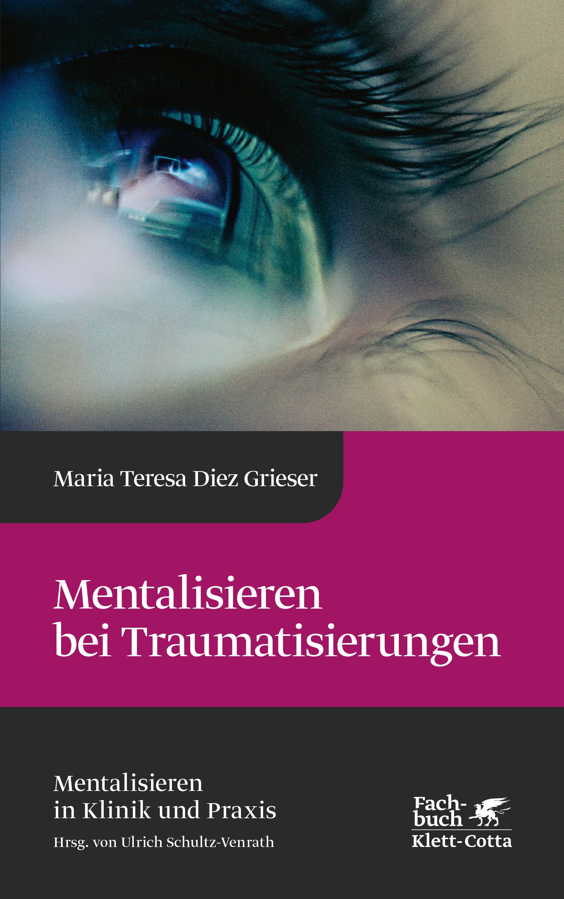 Buchcover mit Titel "Mentalisieren bei Traumatisierungen". Autorin: Maria Teresa Diez Grieser. Verlag: Klett-Cotta. Abbildung eines Auges.