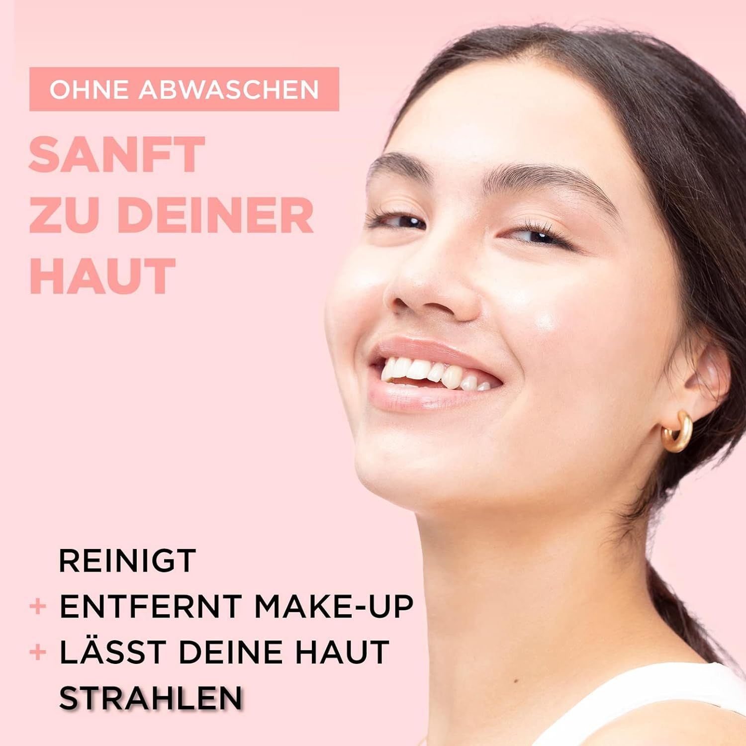 Junge Frau lächelt. Text: Ohne Abwaschen, Sanft zu deiner Haut, Reinigt, Entfernt Make-up, Lässt deine Haut strahlen.
