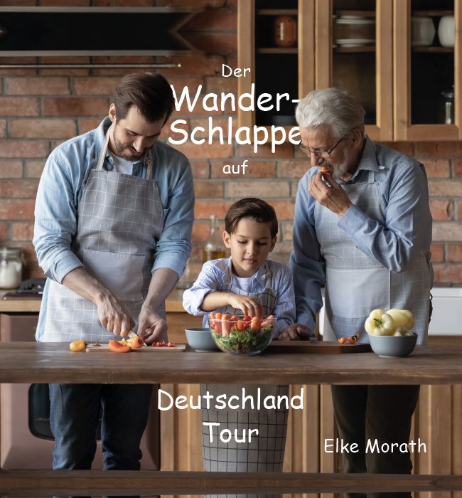 Buchcover mit drei Personen in einer Küche. Titel: Der Wanderschlappe auf Deutschland Tour. Autor: Elke Morath.