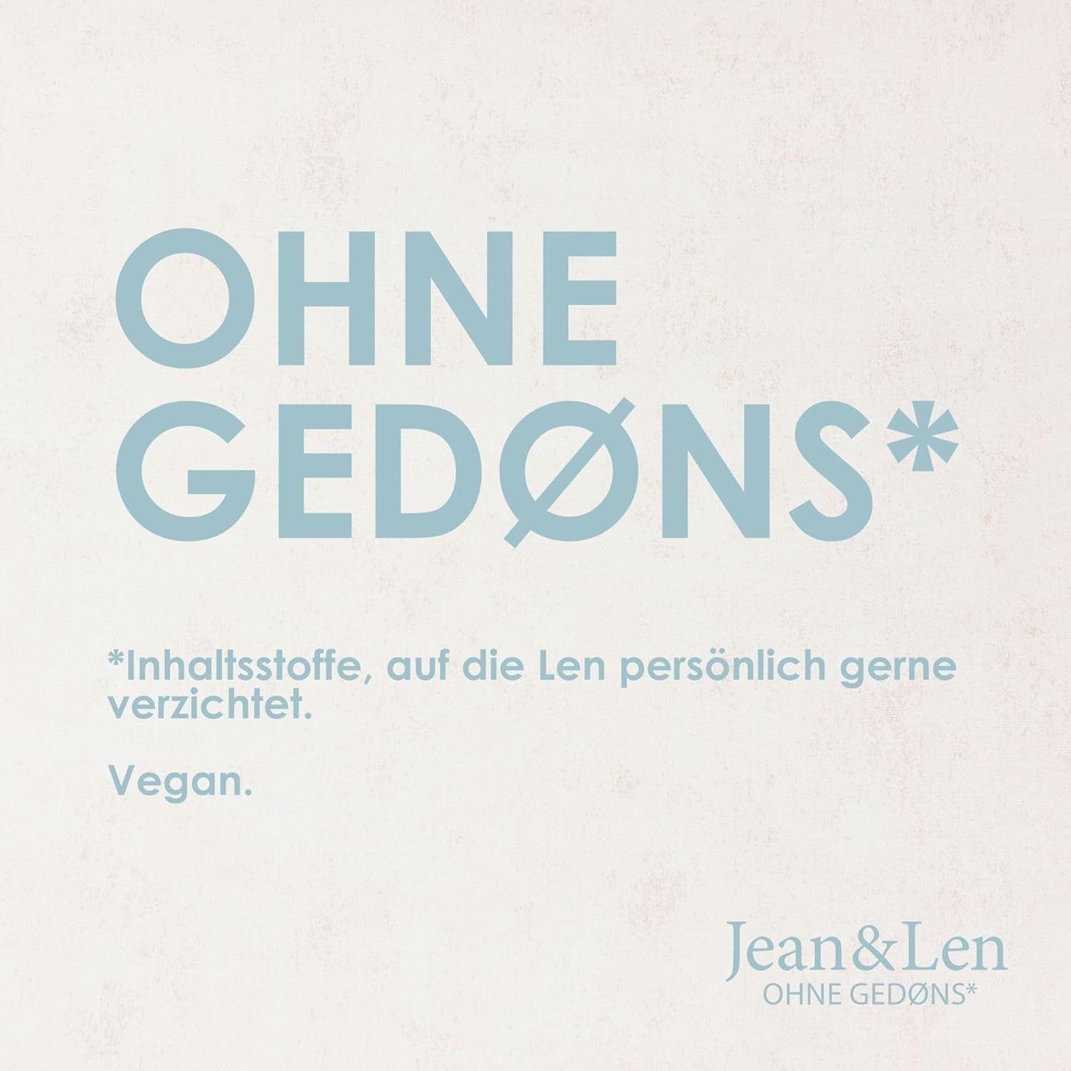 Text auf hellem Hintergrund: OHNE GEDØNS*. Vegan. Jean & Len Logo.