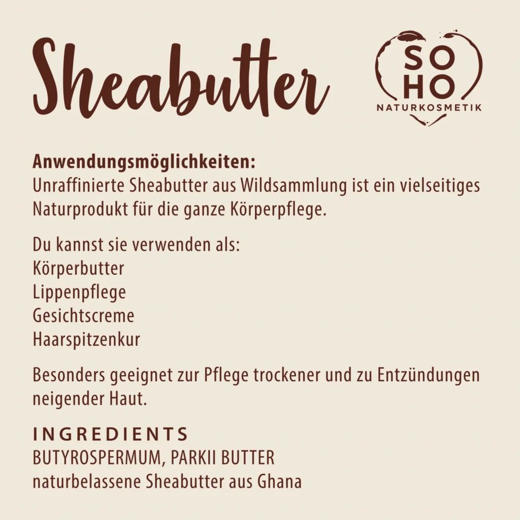Text mit Anwendungsmöglichkeiten für Sheabutter. Aufschrift: SOHO Naturkosmetik, Sheabutter. Zutaten: Butyrospermum Parkii Butter.