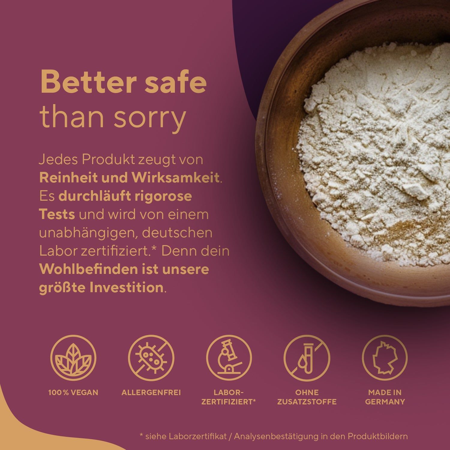 Schale mit weißem Pulver. Text: Reinheit & Wirksamkeit, rigorose Tests, Laborzertifiziert, 100% Vegan, Allergenfrei, Ohne Zusatzstoffe, Made in Germany.