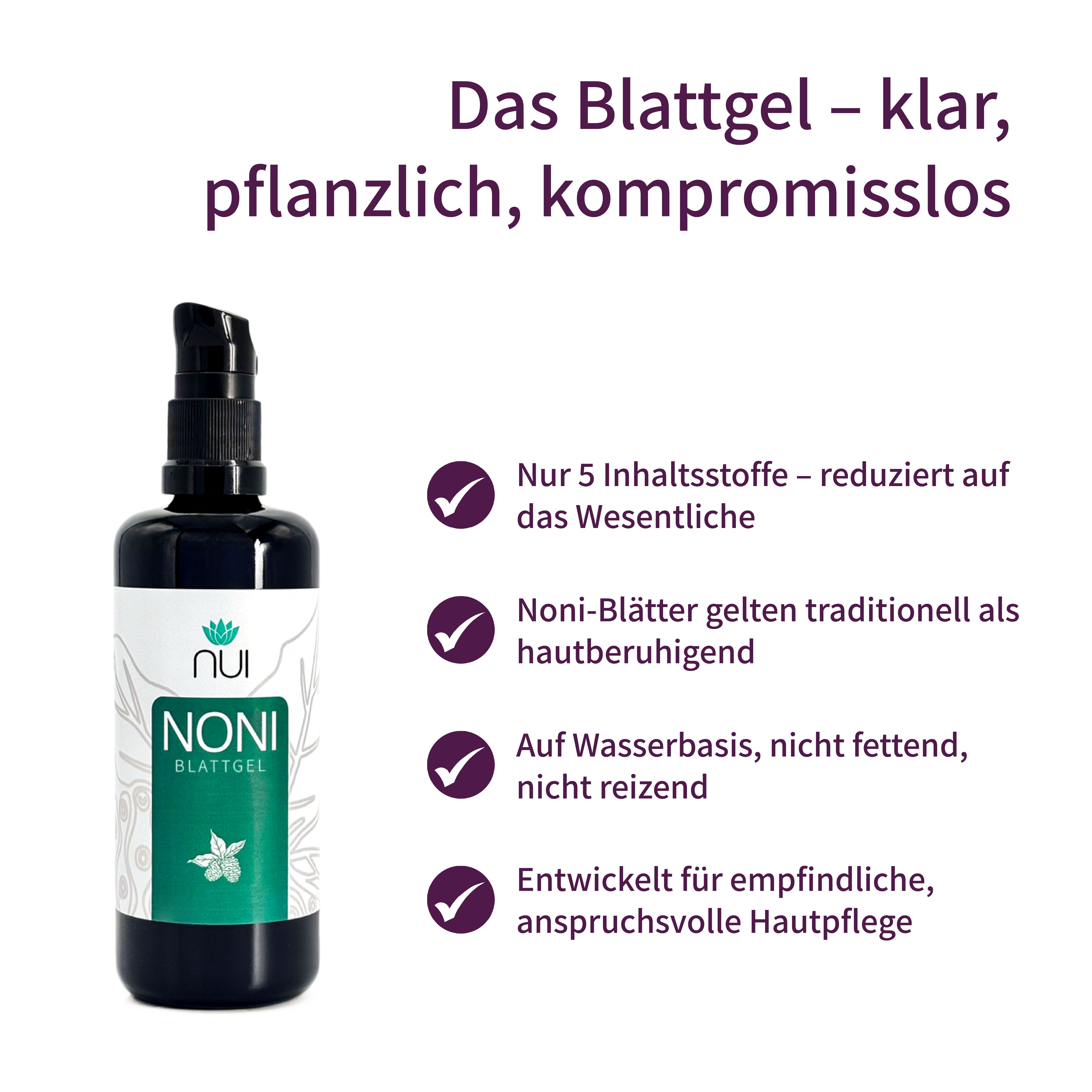 Produktflasche mit Text und Logos. NUI NONI Blattgel. Klar, pflanzlich, kompromisslos. Nur 5 Inhaltsstoffe.