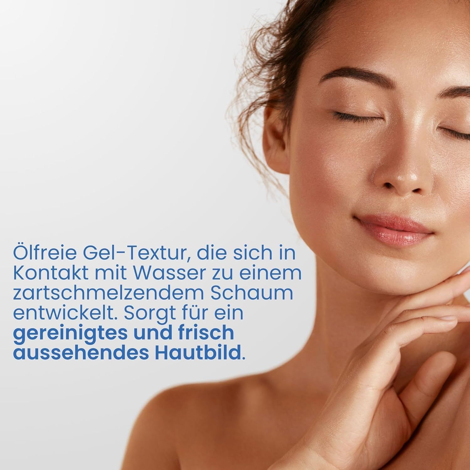 Frau mit geschlossenen Augen. Text: Ölfreie Gel-Textur, die sich in Kontakt mit Wasser zu Schaum entwickelt.