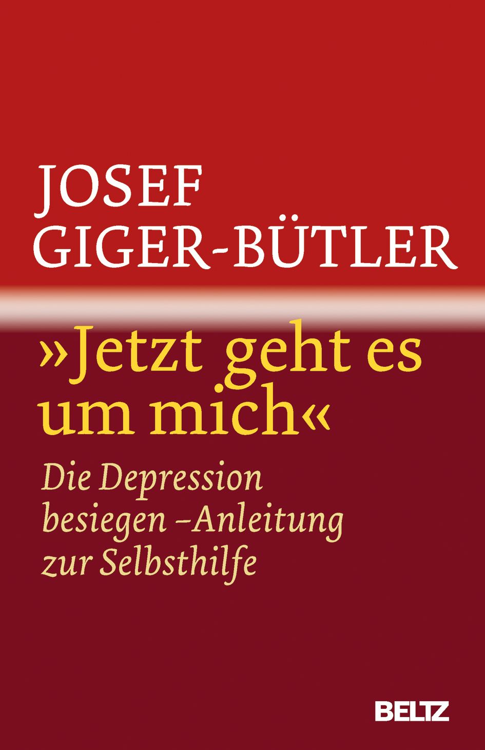 Buchcover: Josef Giger-Bütler, »Jetzt geht es um mich«. Untertitel: Die Depression besiegen - Anleitung zur Selbsthilfe. Verlag: BELTZ.