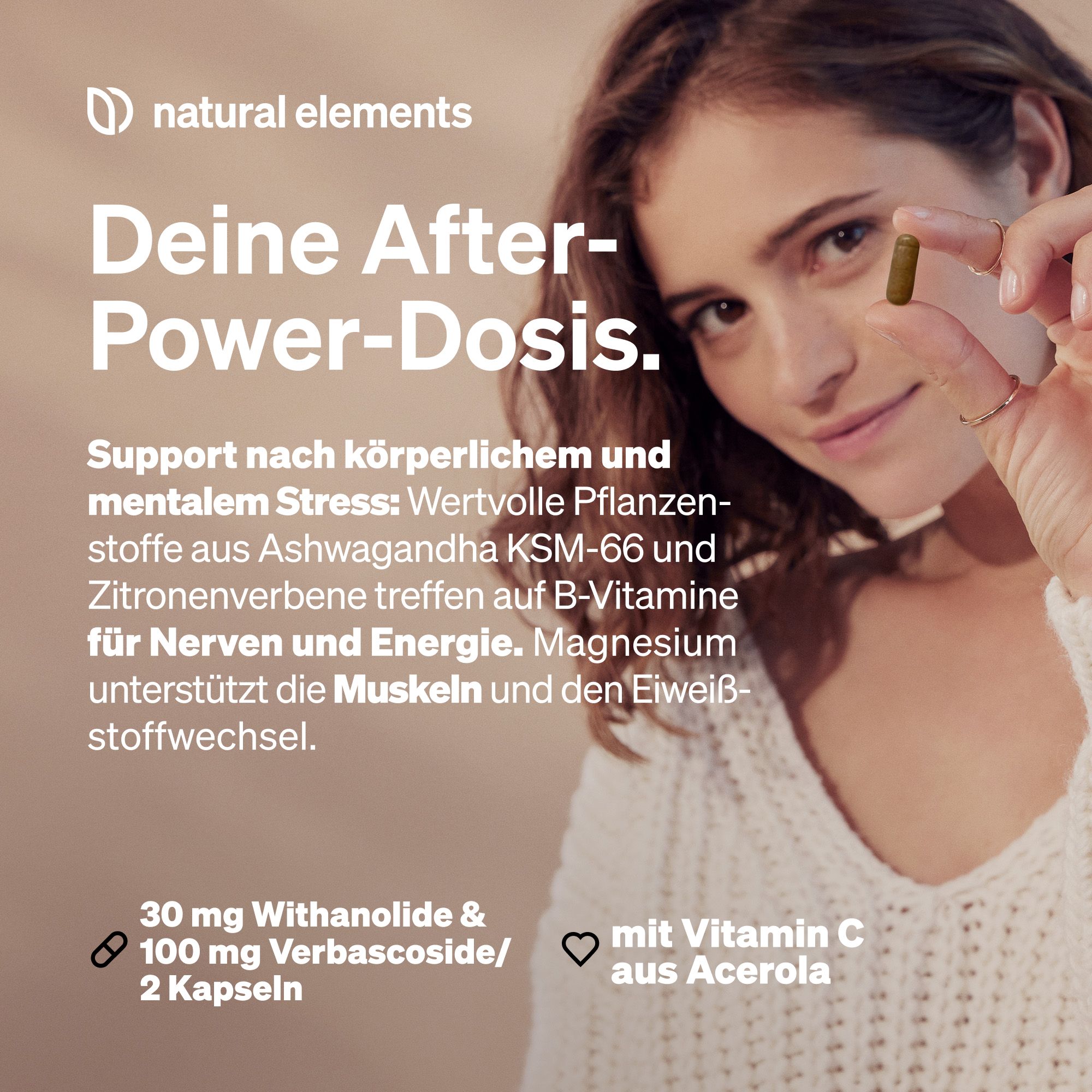 Frau hält Kapsel. Text: Deine After-Power-Dosis. Enthält Ashwagandha KSM-66, Zitronenverbene, B-Vitamine, Magnesium und Vitamin C.