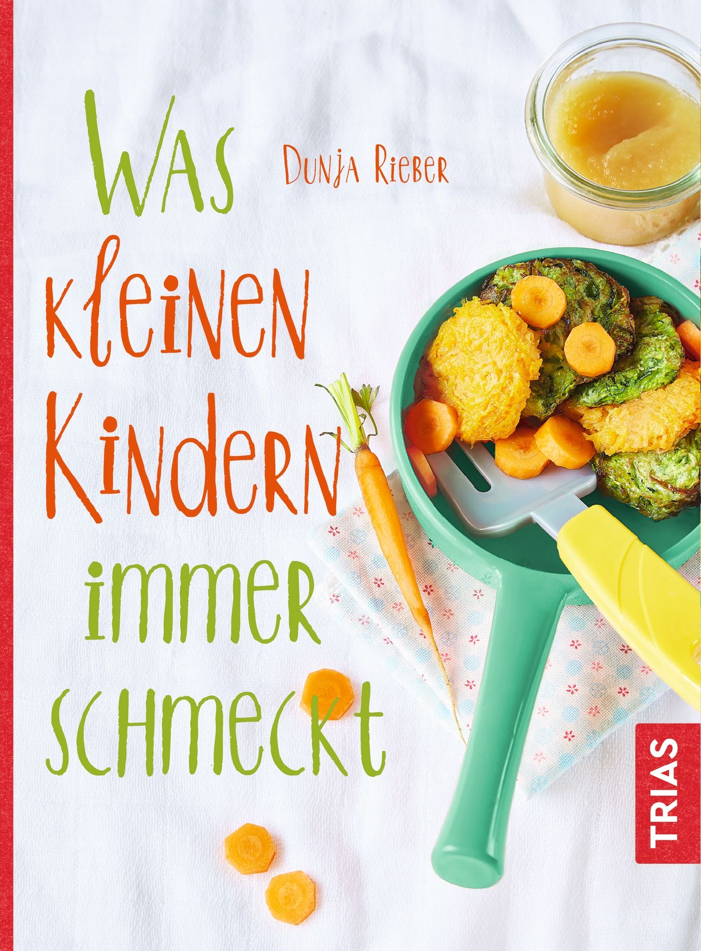 Buchcover mit Titel "Was kleinen Kindern immer schmeckt" von Dunja Rieber. Auf dem Cover sind Essen und Kochutensilien abgebildet.