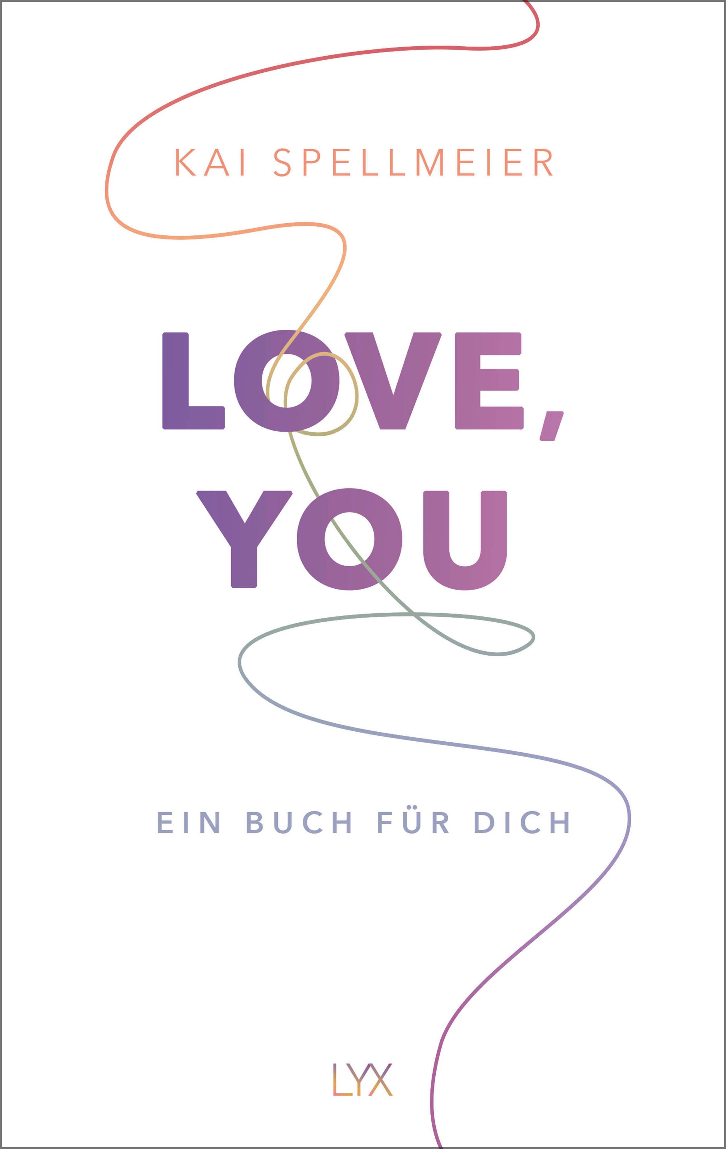 Buchcover mit Titel LOVE, YOU. Autor: Kai Spellmeier. Untertitel: Ein Buch für dich. Verlag: LYX. Farbige Linien als Designelemente.