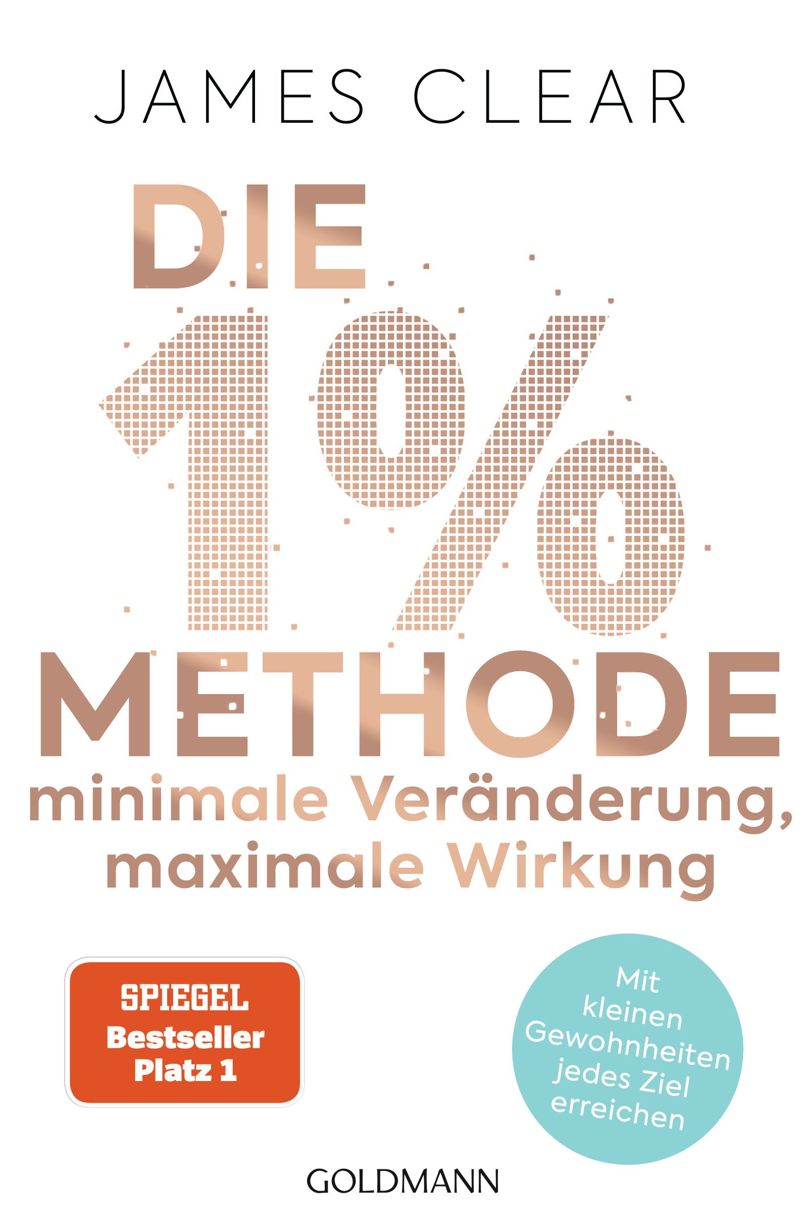 Buchcover mit Titel "Die 1%-Methode". Autor: James Clear. Auszeichnung "Spiegel Bestseller Platz 1". Verlag: Goldmann.