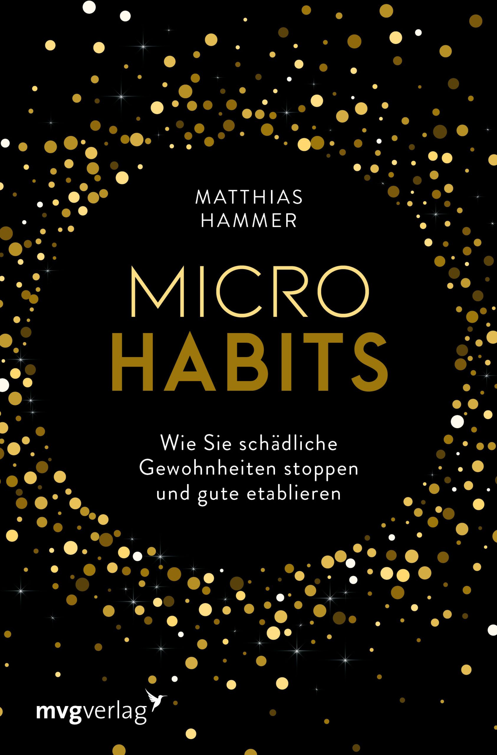 Buchcover mit schwarzem Hintergrund und goldenen Punkten. Titel: MICRO HABITS. Autor: Matthias Hammer. Untertitel: Wie Sie schädliche Gewohnheiten stoppen und gute etablieren.