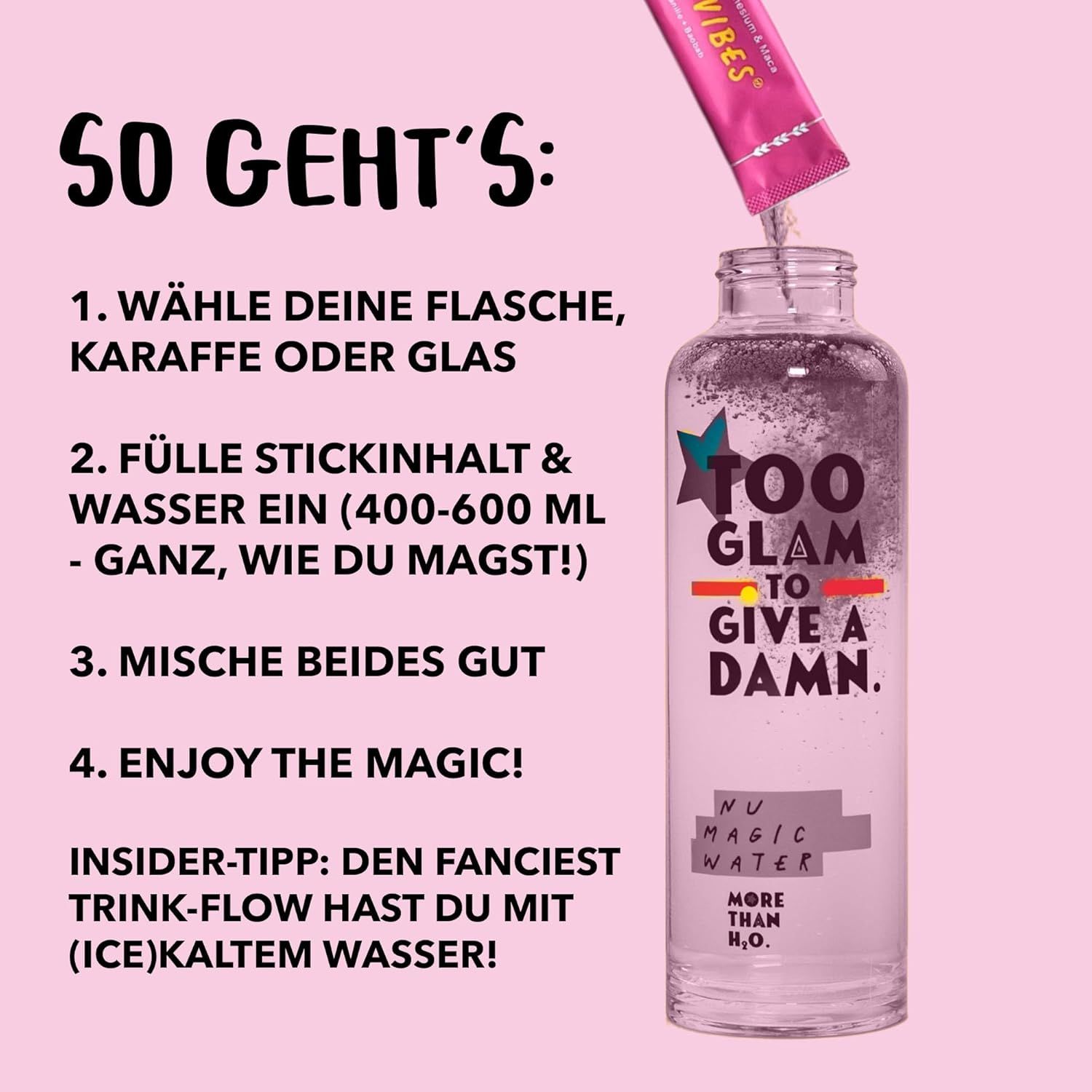 Anleitung zur Zubereitung von Nu Magic Water. Flasche, Stickinhalt, Wasser mischen. Text: TOO GLAM TO GIVE A DAMN. NU MAGIC WATER.