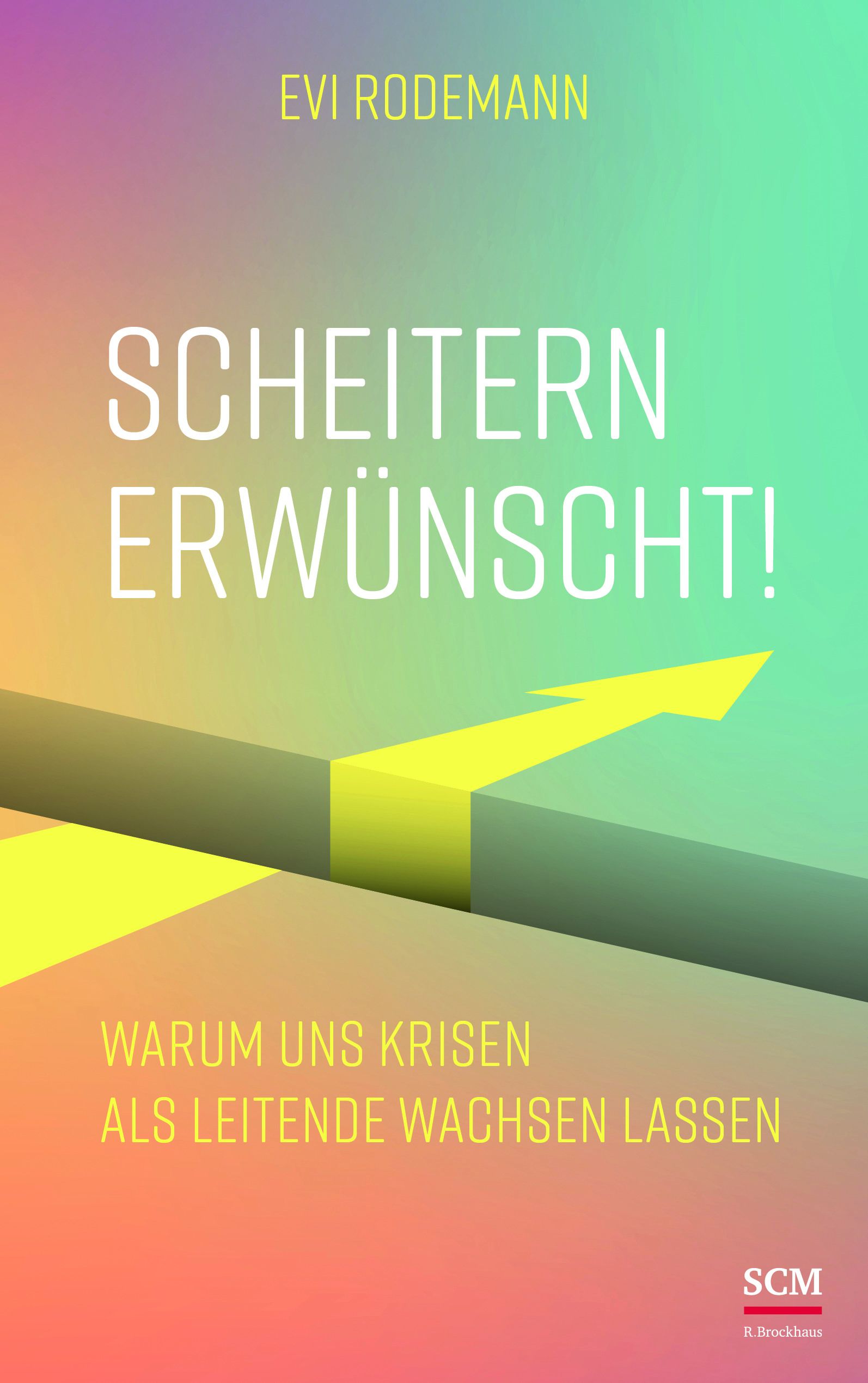 Buchcover mit Titel "Scheitern erwünscht!". Autorin Evi Rodemann. Gelber Pfeil auf farbigem Hintergrund. SCM R.Brockhaus Logo.