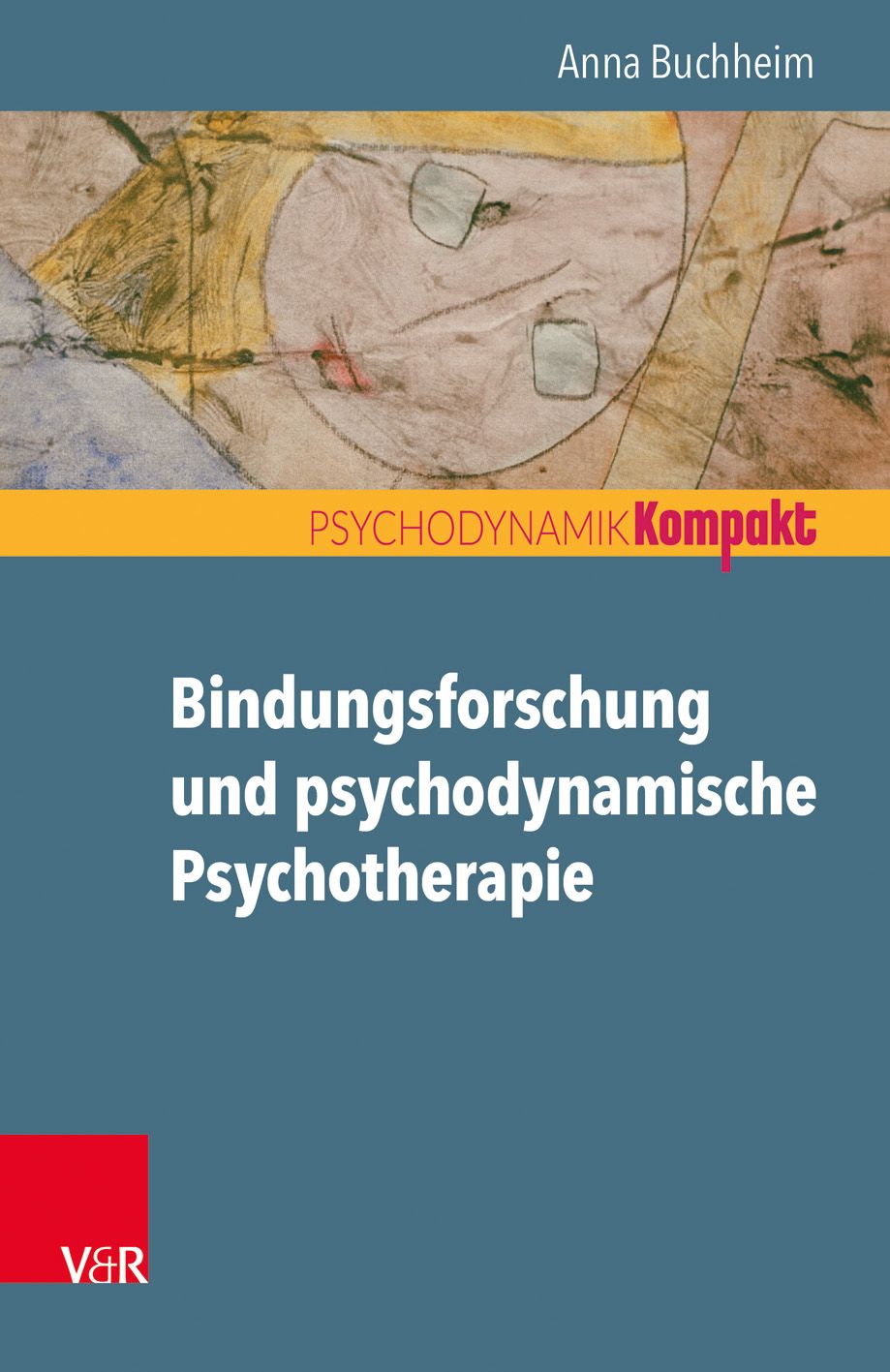 Buchcover. Titel: Bindungsforschung und psychodynamische Psychotherapie. Autorin: Anna Buchheim. Verlag: V&R. Reihe: PSYCHODYNAMIK Kompakt.
