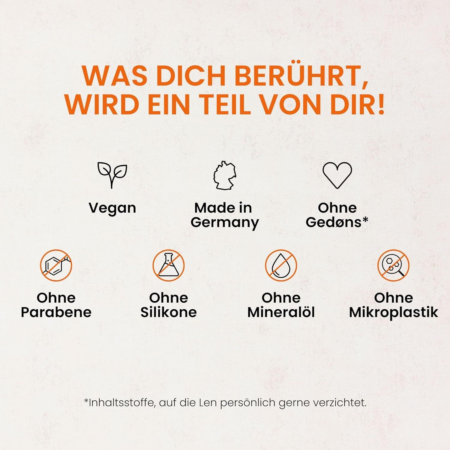 Verschiedene Symbole und Text. Text: Was dich berührt, wird ein Teil von dir! Vegan, Made in Germany, Ohne Gedøns, Ohne Parabene, Silikone, Mineralöl, Mikroplastik.