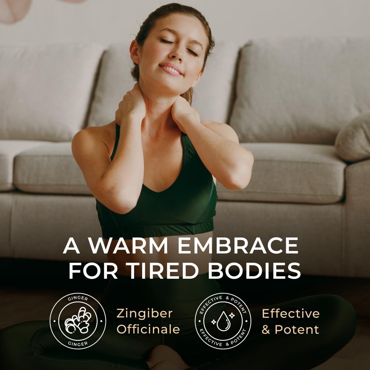 Frau berührt Nacken. Text: A WARM EMBRACE FOR TIRED BODIES. Logos: Ingwer, Effective & Potent.