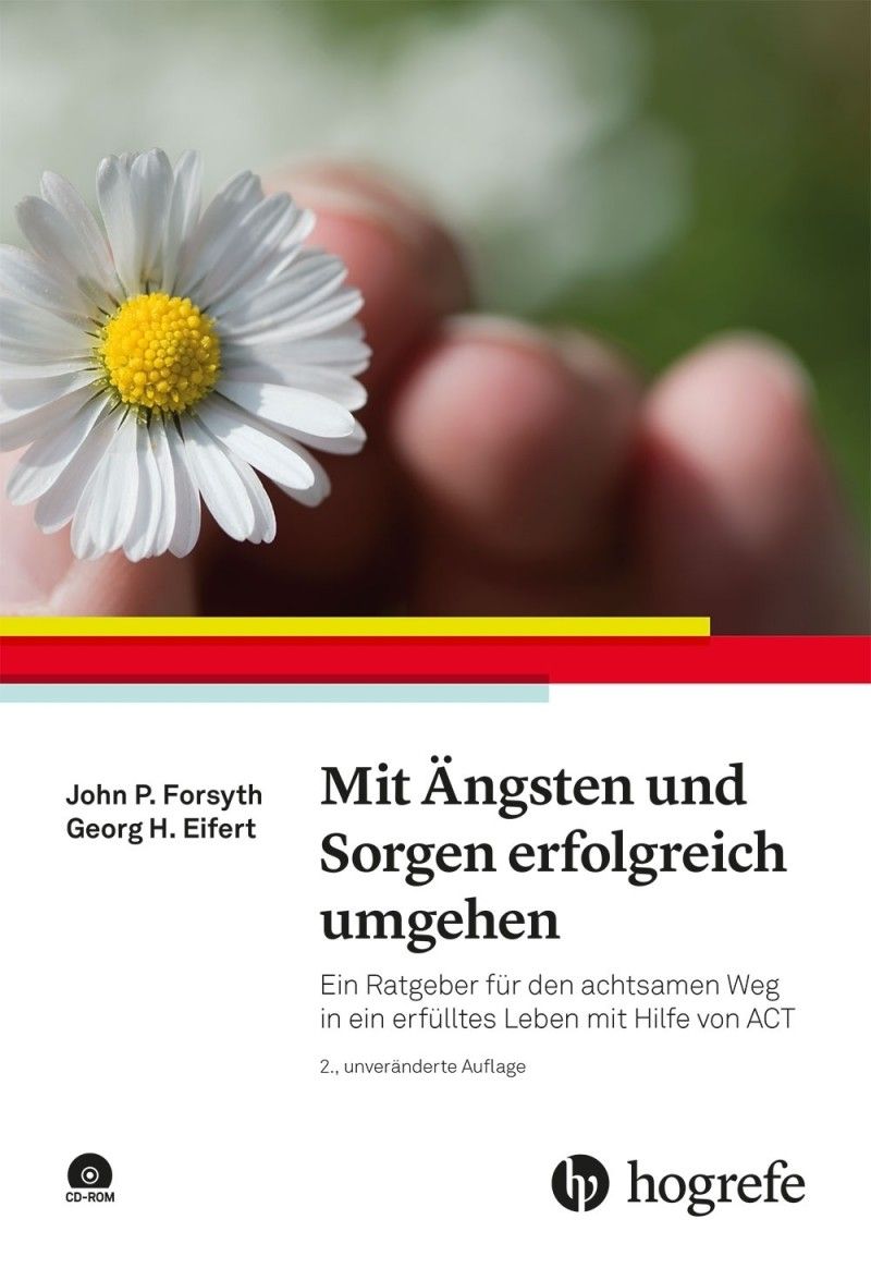 Buchcover mit Gänseblümchen und Händen. Titel: Mit Ängsten und Sorgen erfolgreich umgehen. Autoren: John P. Forsyth, Georg H. Eifert. Verlag: Hogrefe.