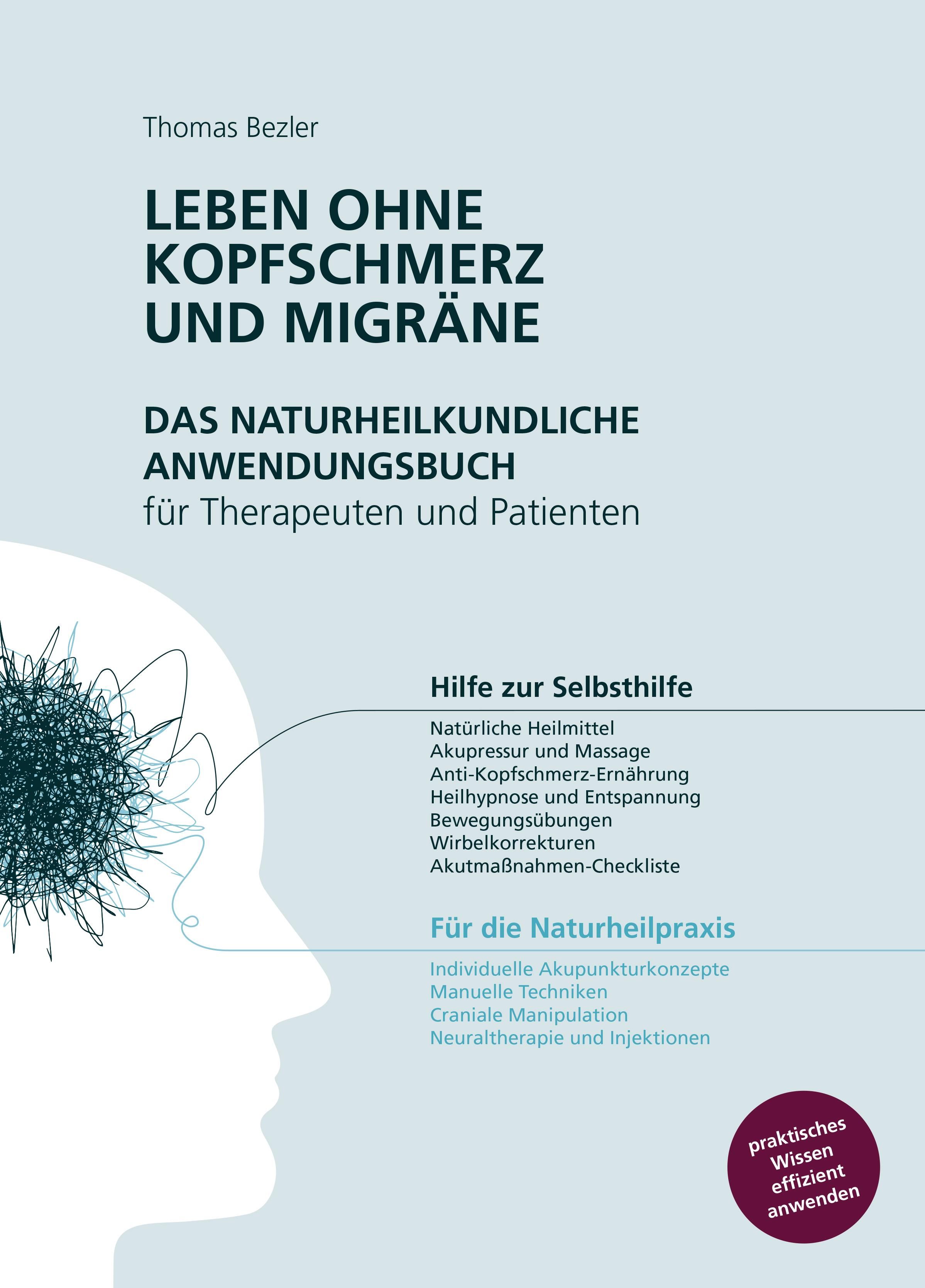 Leben ohne Kopfschmerz und Migräne - Das naturheilkundliche Anwendungsbuch für Therapeuten und