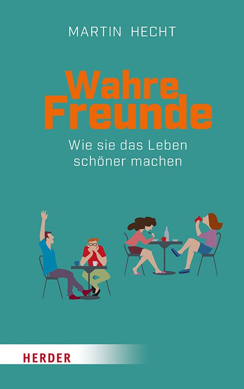 Buchcover mit Titel "Wahre Freunde". Autor: Martin Hecht. Illustration von Personen an Tischen. Verlag Herder.
