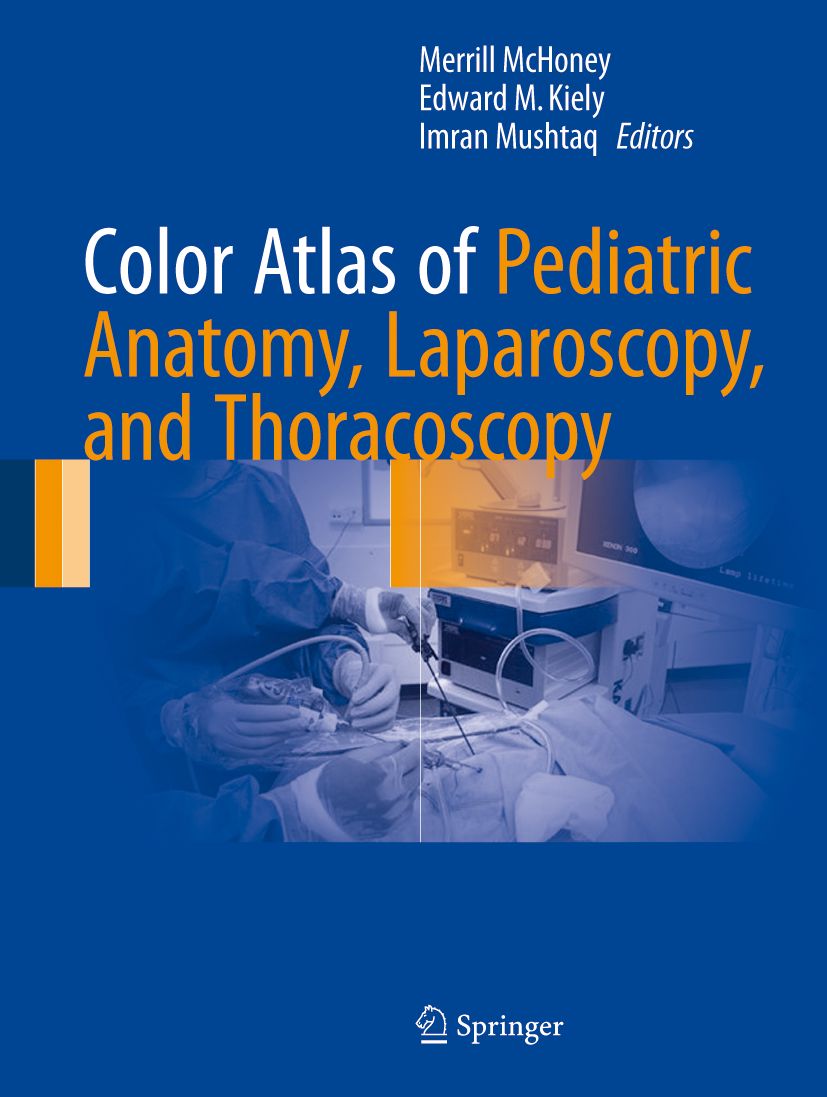 Buchcover: "Color Atlas of Pediatric Anatomy, Laparoscopy, and Thoracoscopy". Autoren: Merrill McHoney, Edward M. Kiely, Imran Mushtaq. Verlag Springer.