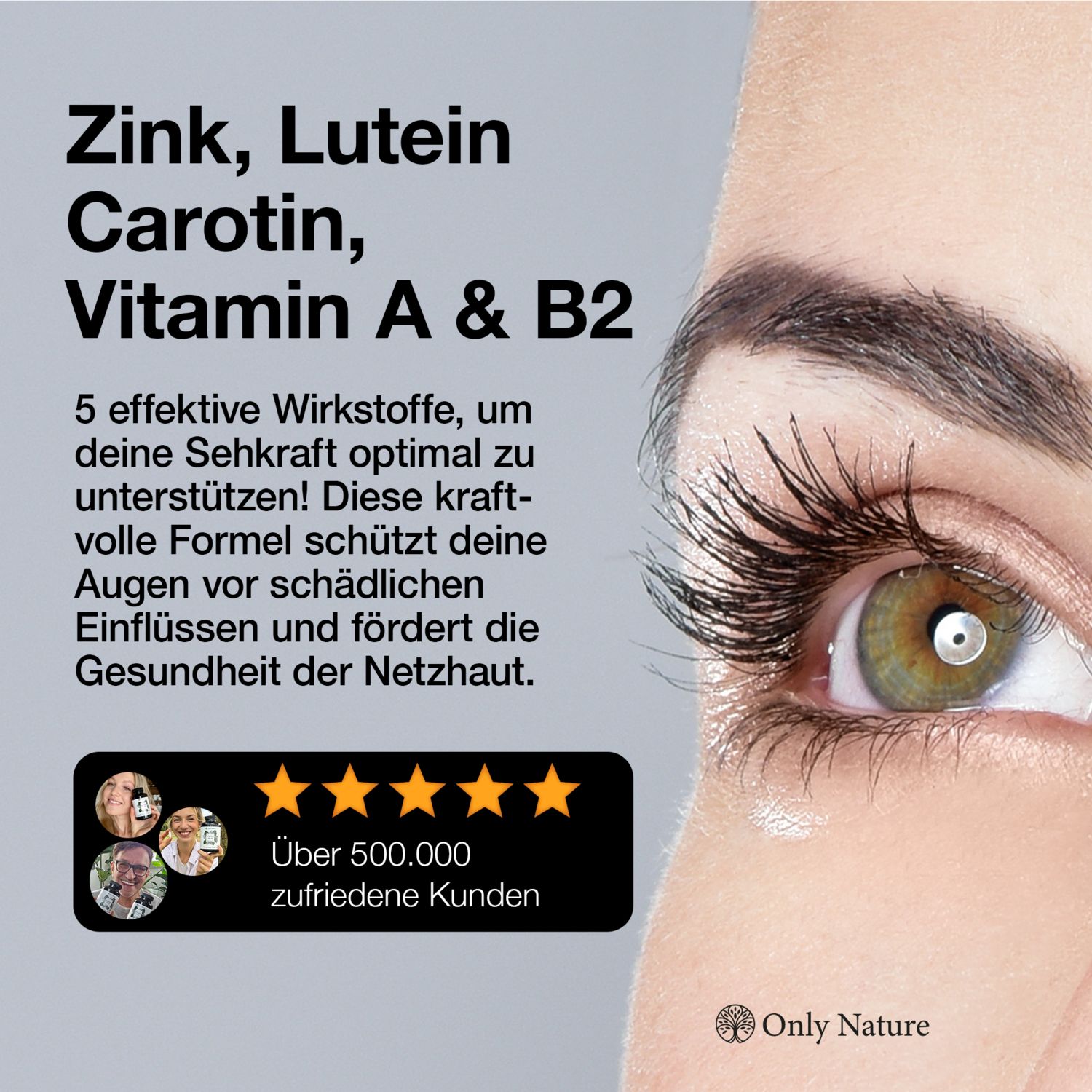 Nahaufnahme eines Auges. Text: Zink, Lutein, Carotin, Vitamin A & B2. Über 500.000 zufriedene Kunden. Only Nature Logo.